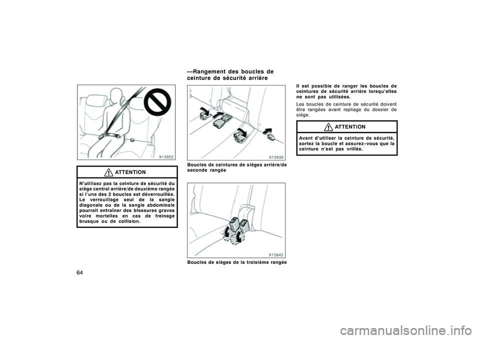 TOYOTA RAV4 2008 Manuel du propriétaire (in French) ’08 Rav4_D (L/O 0708)
64
ATTENTION
N’utilisez pas la ceinture de sécurité du
siège central arrière/de deuxième rangée
si l’une des 2 boucles est déverrouillée.
Le verrouillage seul de la TOYOTA RAV4 2008 Manuel du propriétaire (in French) ’08 Rav4_D (L/O 0708)
64
ATTENTION
N’utilisez pas la ceinture de sécurité du
siège central arrière/de deuxième rangée
si l’une des 2 boucles est déverrouillée.
Le verrouillage seul de la