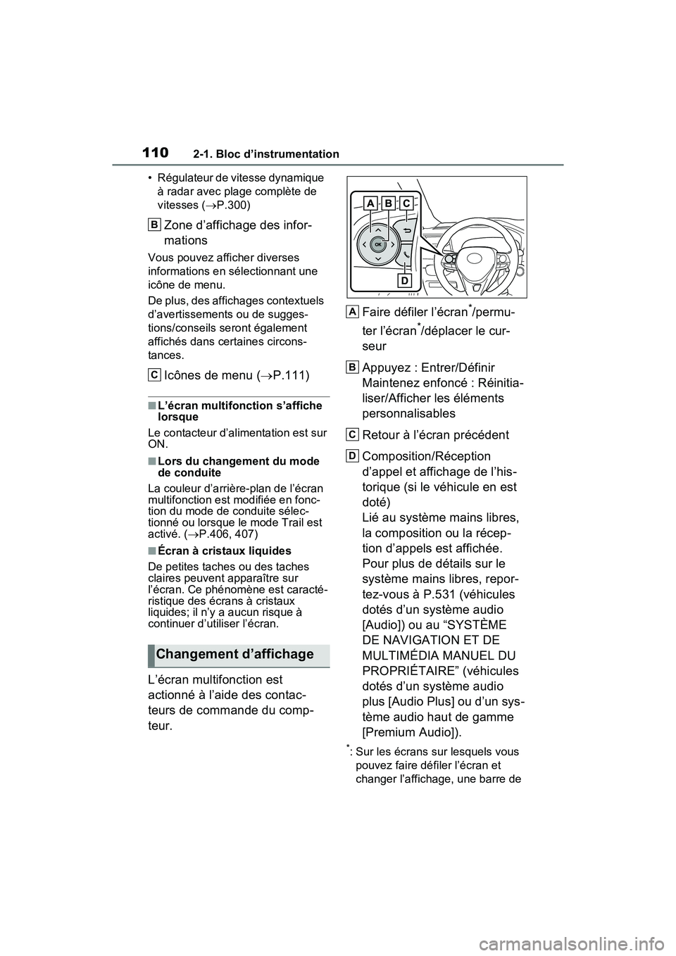 TOYOTA RAV4 HYBRID 2021 Manuel du propriétaire (in French) 1102-1. Bloc d’instrumentation
• Régulateur de vitesse dynamique à radar avec plage complète de
vitesses ( P.300)
Zone d’affichage des infor-
mations
Vous pouvez afficher diverses
inform TOYOTA RAV4 HYBRID 2021 Manuel du propriétaire (in French) 1102-1. Bloc d’instrumentation
• Régulateur de vitesse dynamique à radar avec plage complète de
vitesses ( P.300)
Zone d’affichage des infor-
mations
Vous pouvez afficher diverses
inform