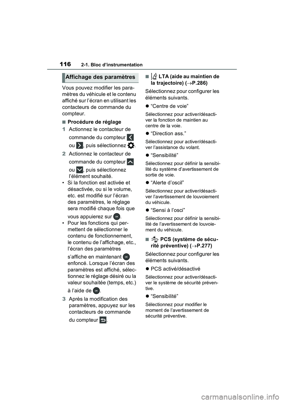 TOYOTA RAV4 HYBRID 2021 Manuel du propriétaire (in French) 1162-1. Bloc d’instrumentation
Vous pouvez modifier les para-
mètres du véhicule et le contenu
affiché sur l’écran en utilisant les
contacteurs de commande du
compteur.
■Procédure de ré TOYOTA RAV4 HYBRID 2021 Manuel du propriétaire (in French) 1162-1. Bloc d’instrumentation
Vous pouvez modifier les para-
mètres du véhicule et le contenu
affiché sur l’écran en utilisant les
contacteurs de commande du
compteur.
■Procédure de ré