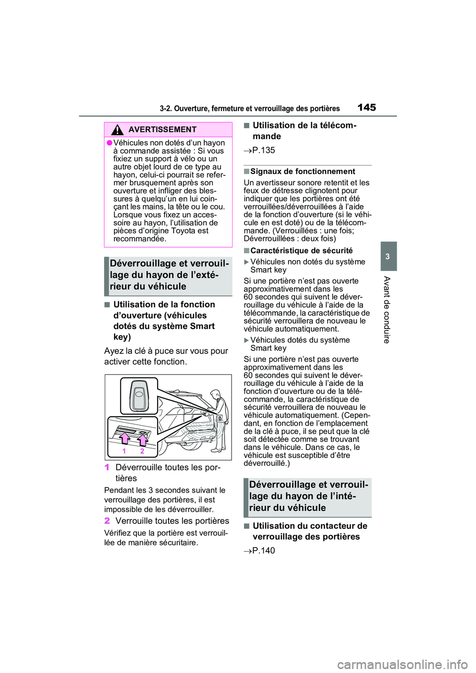 TOYOTA RAV4 HYBRID 2021  Manuel du propriétaire (in French) 1453-2. Ouverture, fermeture et verrouillage des portières
3
Avant de conduire
■Utilisation de la fonction 
d’ouverture (véhicules 
dotés du système Smart 
key)
Ayez la clé à puce sur vous p