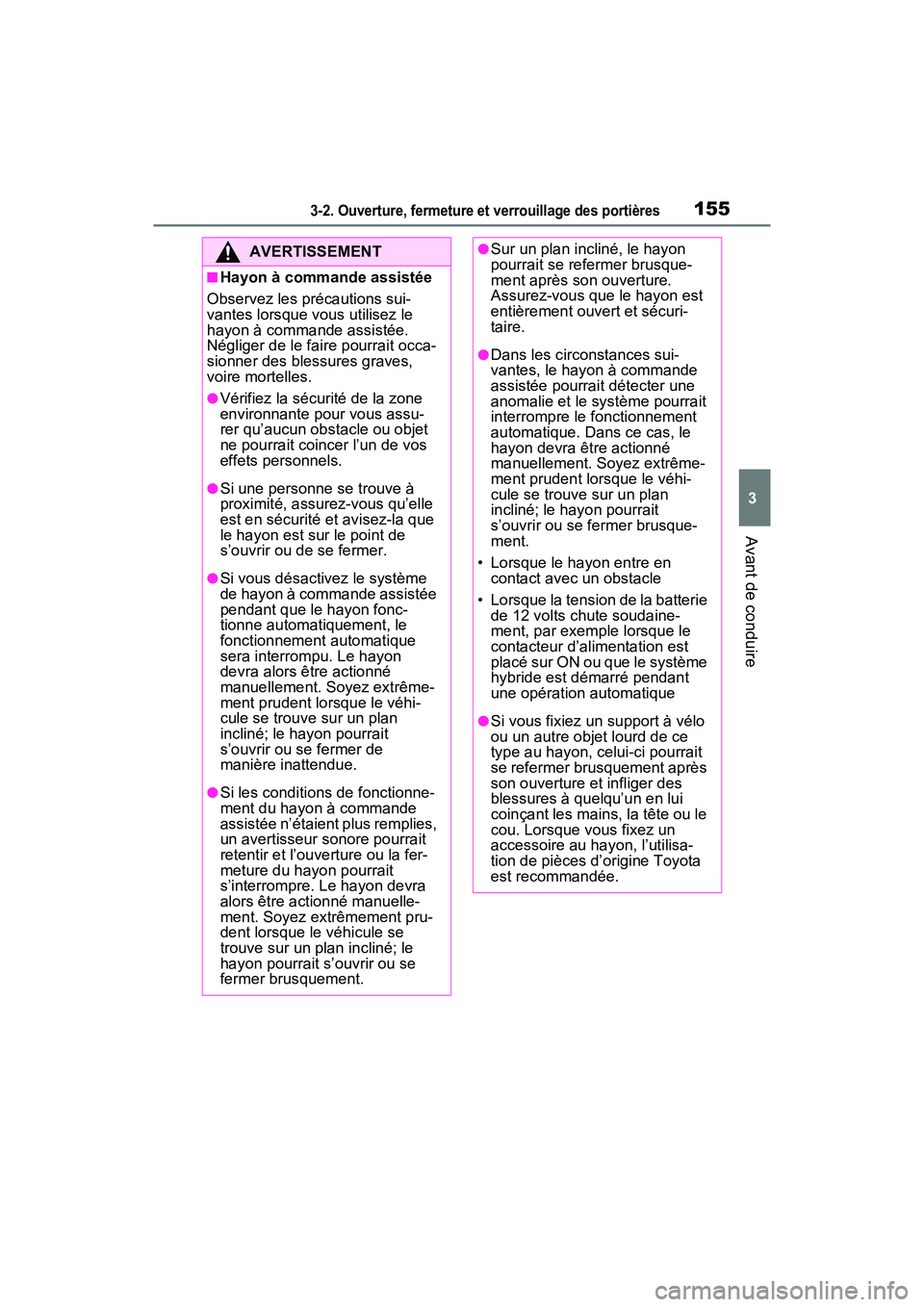 TOYOTA RAV4 HYBRID 2021  Manuel du propriétaire (in French) 1553-2. Ouverture, fermeture et verrouillage des portières
3
Avant de conduire
AVERTISSEMENT
■Hayon à commande assistée
Observez les précautions sui-
vantes lorsque vous utilisez le 
hayon à co