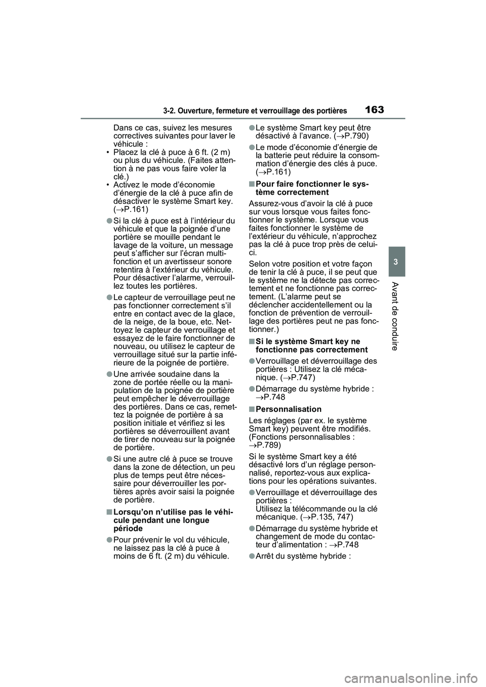 TOYOTA RAV4 HYBRID 2021  Manuel du propriétaire (in French) 1633-2. Ouverture, fermeture et verrouillage des portières
3
Avant de conduire
Dans ce cas, suivez les mesures 
correctives suivantes pour laver le 
véhicule :
• Placez la clé à puce à 6 ft. (2