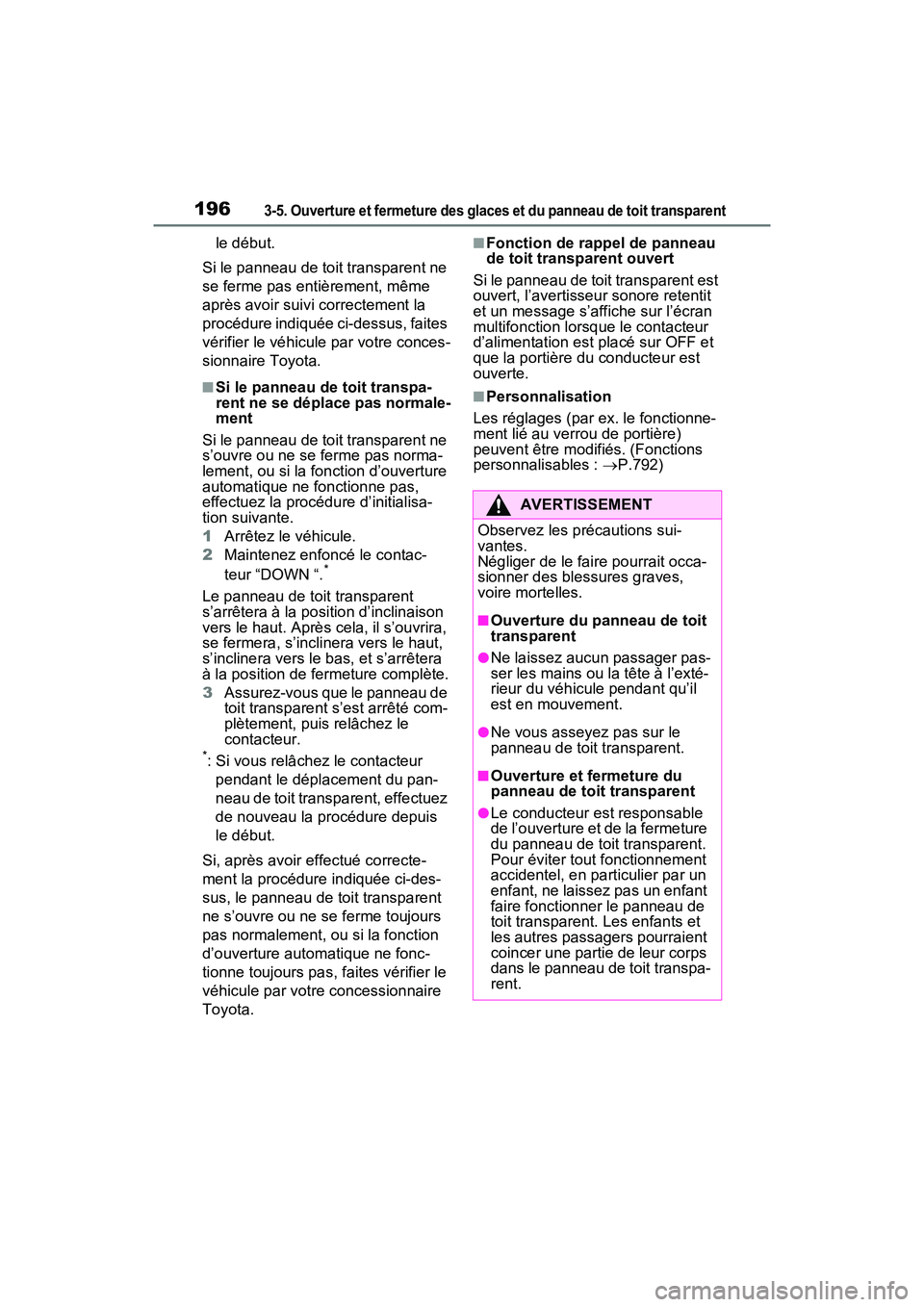 TOYOTA RAV4 HYBRID 2021  Manuel du propriétaire (in French) 1963-5. Ouverture et fermeture des glaces et du panneau de toit transparent
le début.
Si le panneau de toit transparent ne 
se ferme pas entièrement, même 
après avoir suivi correctement la 
proc