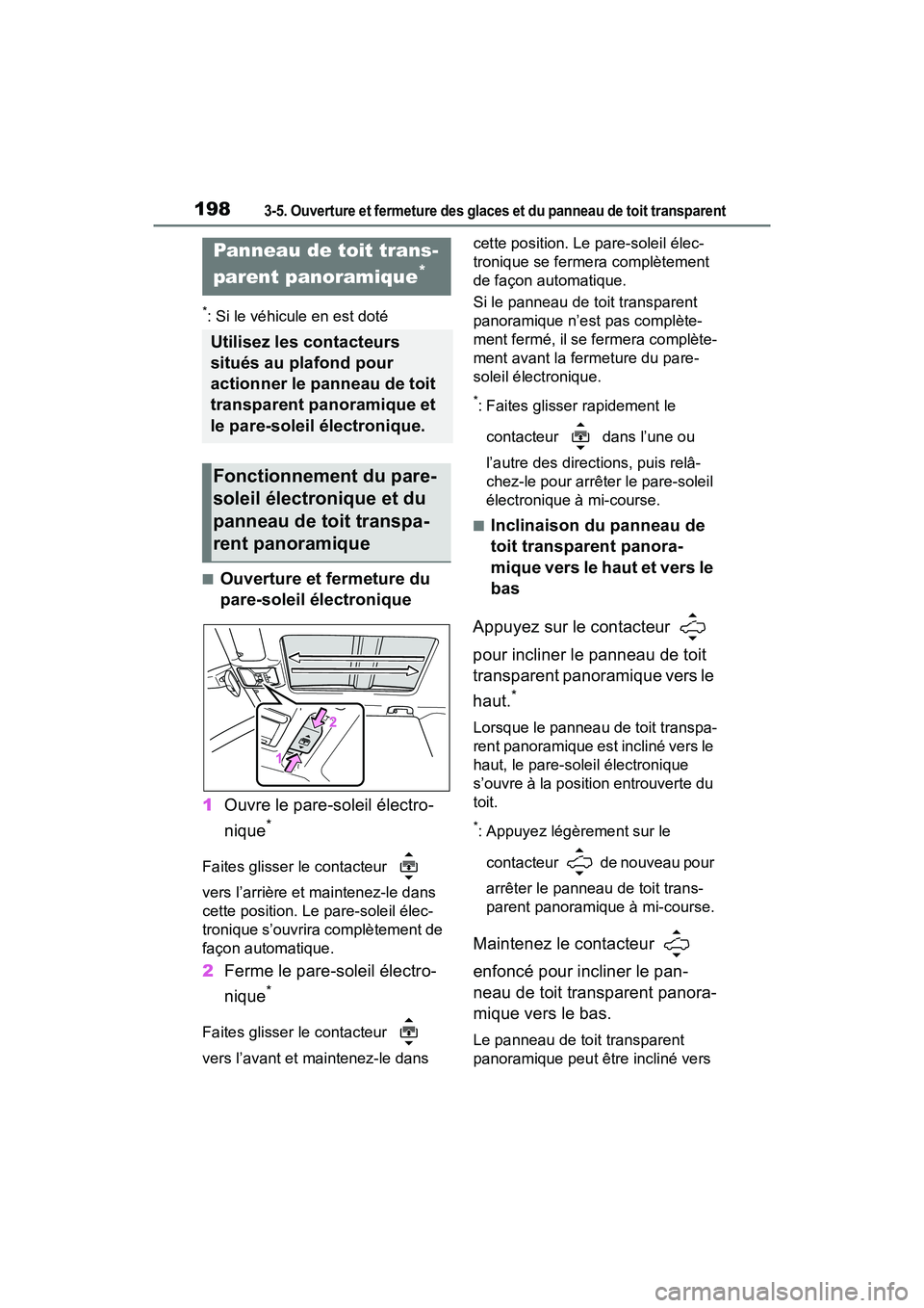 TOYOTA RAV4 HYBRID 2021  Manuel du propriétaire (in French) 1983-5. Ouverture et fermeture des glaces et du panneau de toit transparent
*: Si le véhicule en est doté
■Ouverture et fermeture du 
pare-soleil électronique
1 Ouvre le pare-soleil électro-
niq