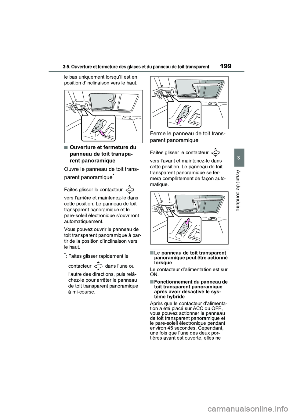 TOYOTA RAV4 HYBRID 2021  Manuel du propriétaire (in French) 1993-5. Ouverture et fermeture des glaces et du panneau de toit transparent
3
Avant de conduire
le bas uniquement lorsqu’il est en 
position d’inclinaison vers le haut.
■Ouverture et fermeture d