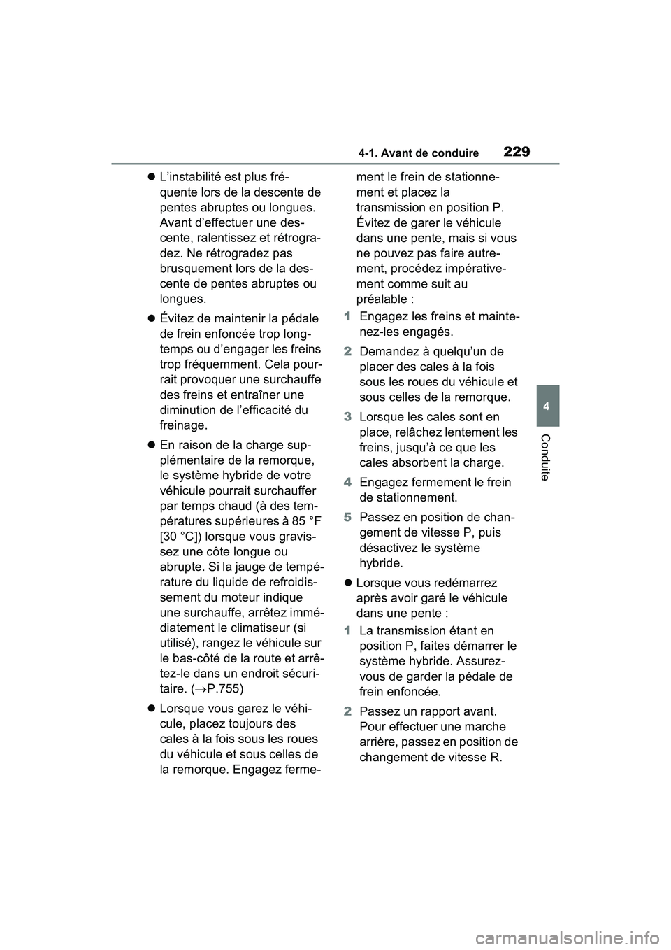 TOYOTA RAV4 HYBRID 2021 Manuel du propriétaire (in French) 2294-1. Avant de conduire
4
Conduite
L’instabilité est plus fré-
quente lors de la descente de
pentes abruptes ou longues.
Avant d’effectuer une des-
cente, ralentissez et rétrogra-
dez. N TOYOTA RAV4 HYBRID 2021 Manuel du propriétaire (in French) 2294-1. Avant de conduire
4
Conduite
L’instabilité est plus fré-
quente lors de la descente de
pentes abruptes ou longues.
Avant d’effectuer une des-
cente, ralentissez et rétrogra-
dez. N