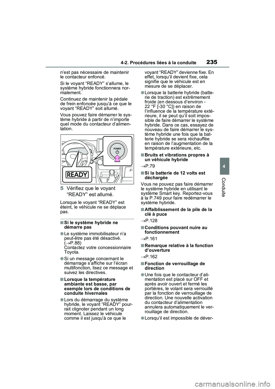 TOYOTA RAV4 HYBRID 2021 Manuel du propriétaire (in French) 2354-2. Procédures liées à la conduite
4
Conduite
n’est pas nécessaire de maintenir
le contacteur enfoncé.
Si le voyant “READY” s’allume, le
système hybride fonctionnera nor-
malement. TOYOTA RAV4 HYBRID 2021 Manuel du propriétaire (in French) 2354-2. Procédures liées à la conduite
4
Conduite
n’est pas nécessaire de maintenir
le contacteur enfoncé.
Si le voyant “READY” s’allume, le
système hybride fonctionnera nor-
malement.