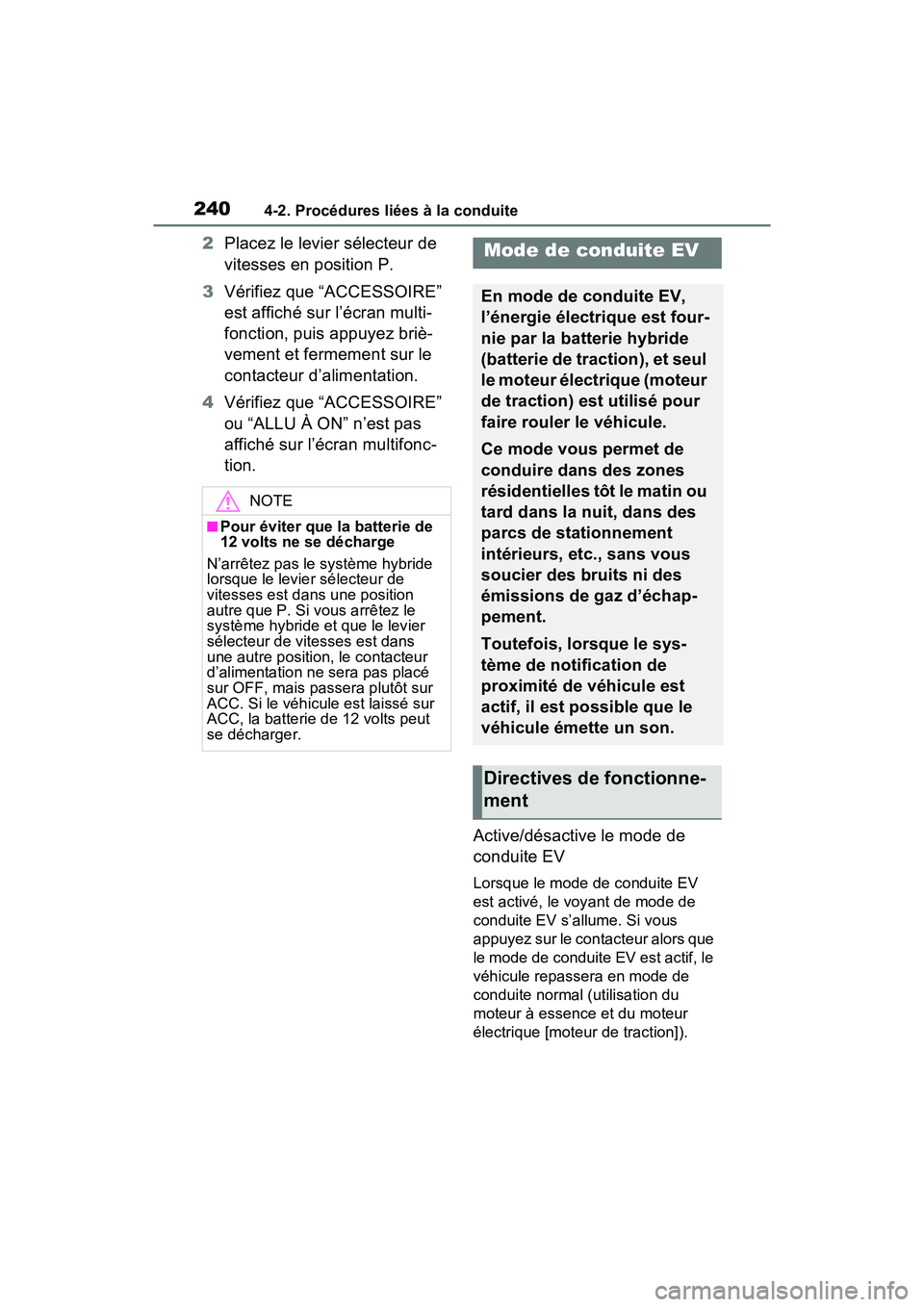 TOYOTA RAV4 HYBRID 2021 Manuel du propriétaire (in French) 2404-2. Procédures liées à la conduite
2Placez le levier sélecteur de
vitesses en position P.
3 Vérifiez que “ACCESSOIRE”
est affiché sur l’écran multi-
fonction, puis appuyez briè-
ve TOYOTA RAV4 HYBRID 2021 Manuel du propriétaire (in French) 2404-2. Procédures liées à la conduite
2Placez le levier sélecteur de
vitesses en position P.
3 Vérifiez que “ACCESSOIRE”
est affiché sur l’écran multi-
fonction, puis appuyez briè-
ve
