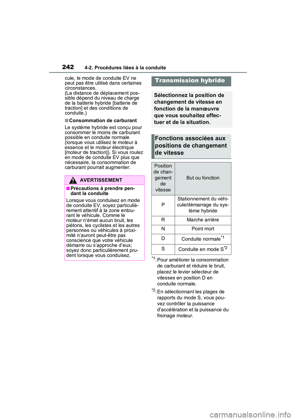 TOYOTA RAV4 HYBRID 2021 Manuel du propriétaire (in French) 2424-2. Procédures liées à la conduite
cule, le mode de conduite EV ne
peut pas être utilisé dans certaines
circonstances.
(La distance de déplacement pos-
sible dépend du niveau de charge
TOYOTA RAV4 HYBRID 2021 Manuel du propriétaire (in French) 2424-2. Procédures liées à la conduite
cule, le mode de conduite EV ne
peut pas être utilisé dans certaines
circonstances.
(La distance de déplacement pos-
sible dépend du niveau de charge