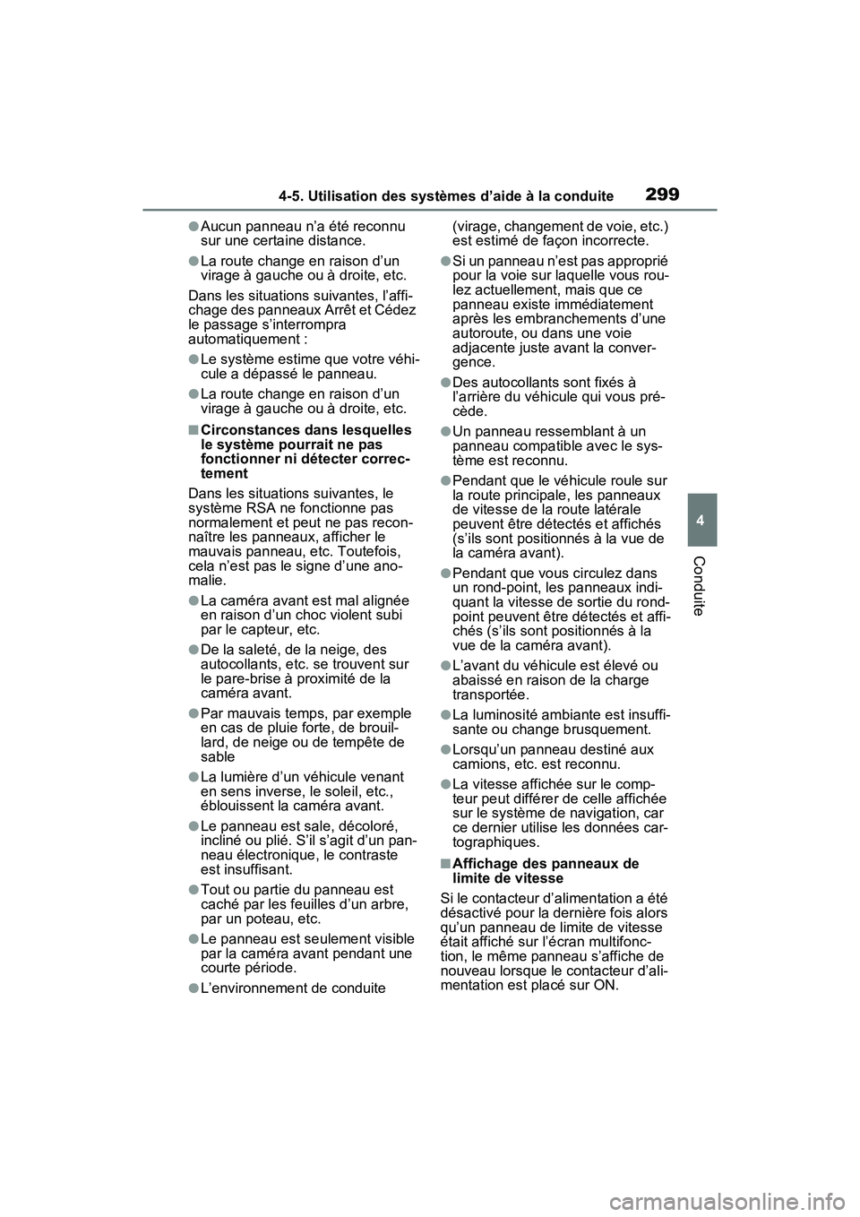TOYOTA RAV4 HYBRID 2021 Manuel du propriétaire (in French) 2994-5. Utilisation des systèmes d’aide à la conduite
4
Conduite
●Aucun panneau n’a été reconnu
sur une certaine distance.
●La route change en raison d’un
virage à gauche ou à droite TOYOTA RAV4 HYBRID 2021 Manuel du propriétaire (in French) 2994-5. Utilisation des systèmes d’aide à la conduite
4
Conduite
●Aucun panneau n’a été reconnu
sur une certaine distance.
●La route change en raison d’un
virage à gauche ou à droite