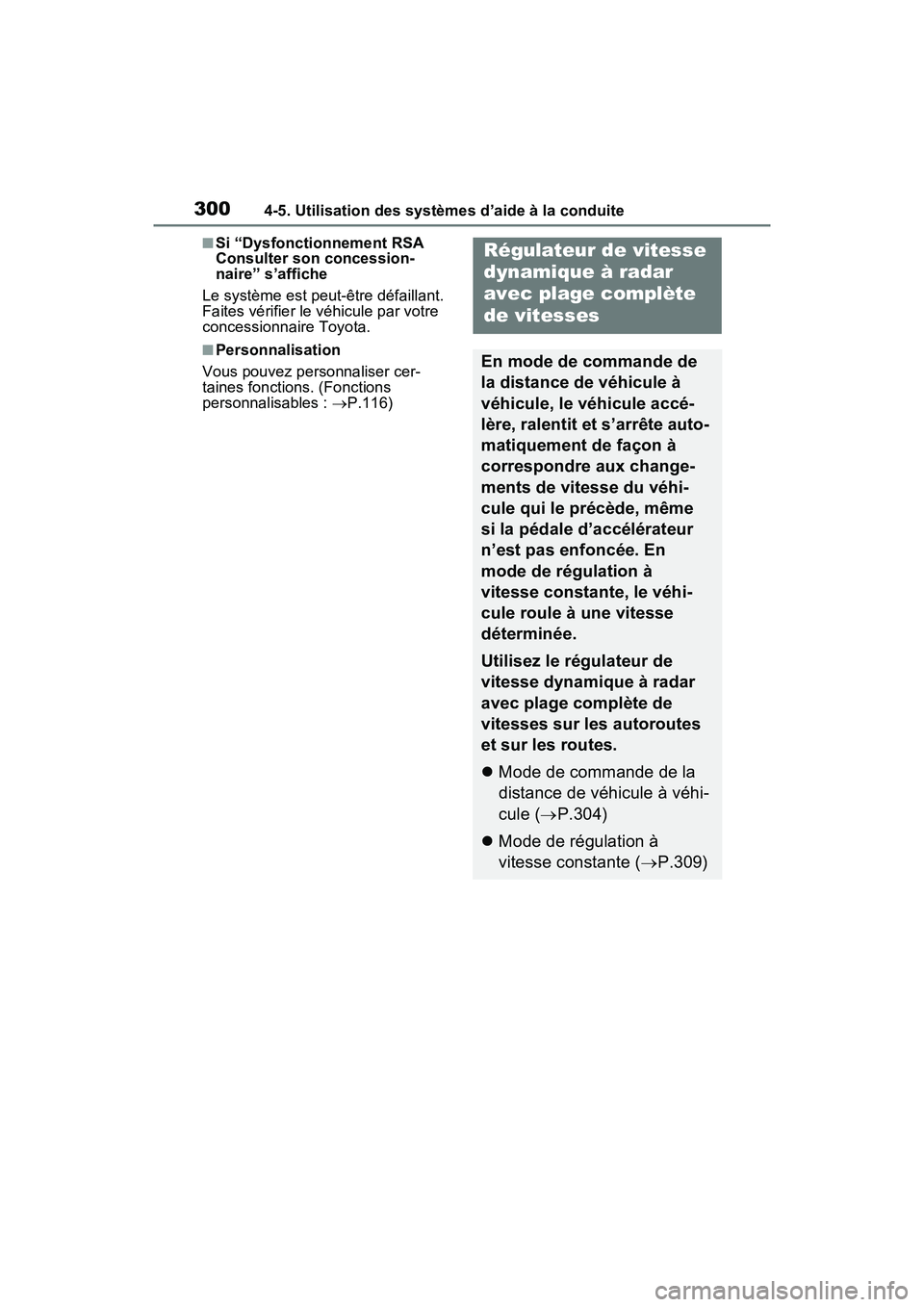TOYOTA RAV4 HYBRID 2021 Manuel du propriétaire (in French) 3004-5. Utilisation des systèmes d’aide à la conduite
■Si “Dysfonctionnement RSA
Consulter son concession-
naire” s’affiche
Le système est peut-être défaillant.
Faites vérifier le v TOYOTA RAV4 HYBRID 2021 Manuel du propriétaire (in French) 3004-5. Utilisation des systèmes d’aide à la conduite
■Si “Dysfonctionnement RSA
Consulter son concession-
naire” s’affiche
Le système est peut-être défaillant.
Faites vérifier le v