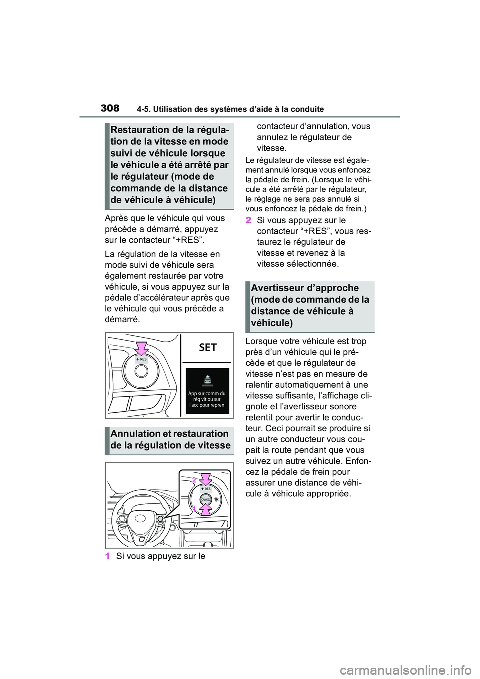 TOYOTA RAV4 HYBRID 2021 Manuel du propriétaire (in French) 3084-5. Utilisation des systèmes d’aide à la conduite
Après que le véhicule qui vous
précède a démarré, appuyez
sur le contacteur “+RES”.
La régulation de la vitesse en
mode suivi de TOYOTA RAV4 HYBRID 2021 Manuel du propriétaire (in French) 3084-5. Utilisation des systèmes d’aide à la conduite
Après que le véhicule qui vous
précède a démarré, appuyez
sur le contacteur “+RES”.
La régulation de la vitesse en
mode suivi de