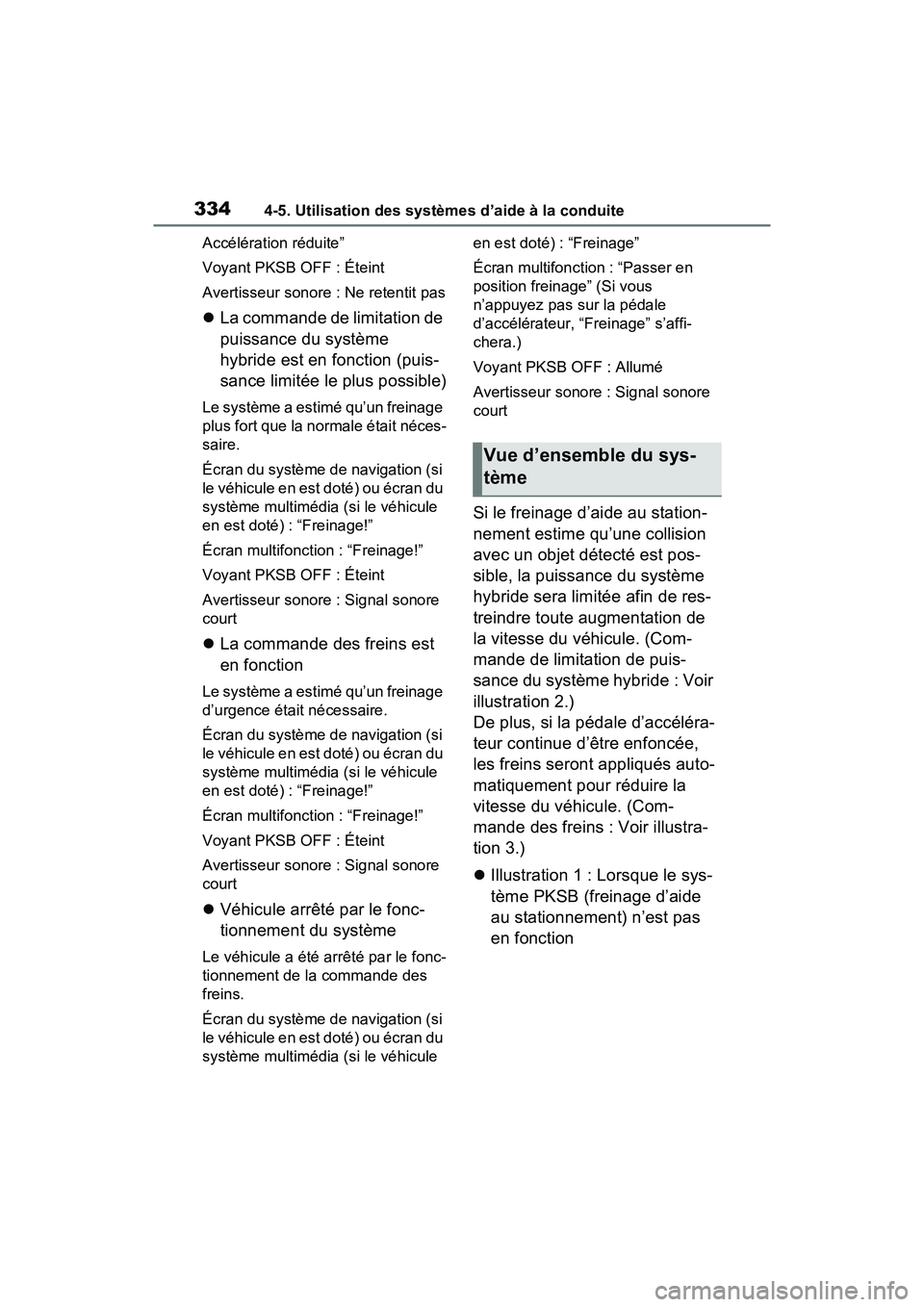 TOYOTA RAV4 HYBRID 2021  Manuel du propriétaire (in French) 3344-5. Utilisation des systèmes d’aide à la conduite
Accélération réduite”
Voyant PKSB OFF : Éteint
Avertisseur sonore : Ne retentit pas
La commande de limitation de 
puissance du systè