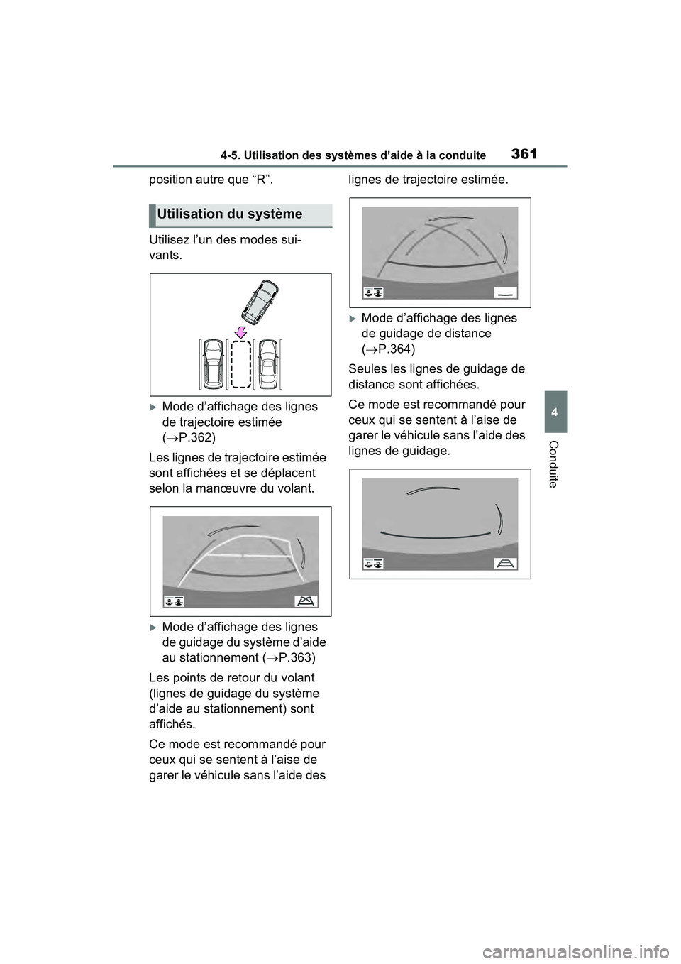 TOYOTA RAV4 HYBRID 2021  Manuel du propriétaire (in French) 3614-5. Utilisation des systèmes d’aide à la conduite
4
Conduite
position autre que “R”.
Utilisez l’un des modes sui-
vants.
Mode d’affichage des lignes 
de trajectoire estimée 
( P