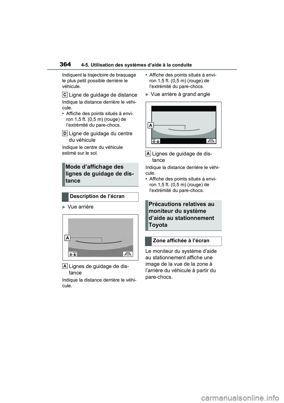 TOYOTA RAV4 HYBRID 2021  Manuel du propriétaire (in French) 3644-5. Utilisation des systèmes d’aide à la conduite
Indiquent la trajectoire de braquage 
le plus petit possible derrière le 
véhicule.
Ligne de guidage de distance
Indique la distance derriè