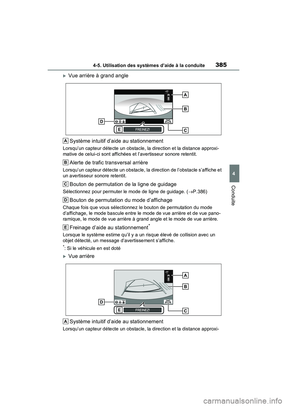 TOYOTA RAV4 HYBRID 2021 Manuel du propriétaire (in French) 3854-5. Utilisation des systèmes d’aide à la conduite
4
Conduite
Vue arrière à grand angleSystème intuitif d’aide au stationnement
Lorsqu’un capteur détecte un obstacle, la direction et TOYOTA RAV4 HYBRID 2021 Manuel du propriétaire (in French) 3854-5. Utilisation des systèmes d’aide à la conduite
4
Conduite
Vue arrière à grand angleSystème intuitif d’aide au stationnement
Lorsqu’un capteur détecte un obstacle, la direction et