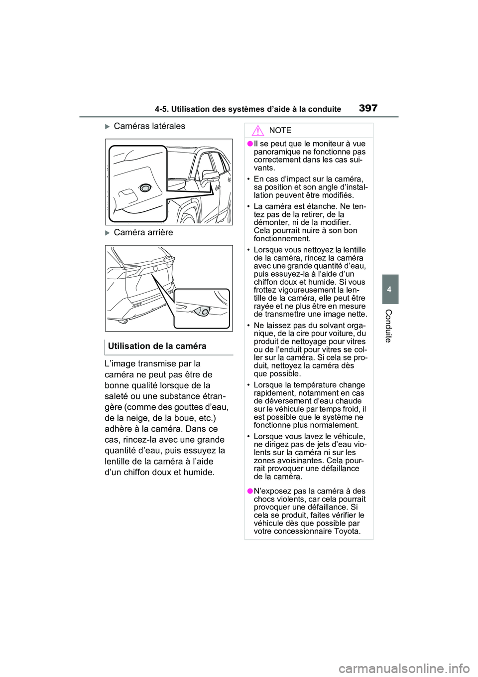 TOYOTA RAV4 HYBRID 2021 Manuel du propriétaire (in French) 3974-5. Utilisation des systèmes d’aide à la conduite
4
Conduite
Caméras latérales
Caméra arrière
L’image transmise par la
caméra ne peut pas être de
bonne qualité lorsque de la
TOYOTA RAV4 HYBRID 2021 Manuel du propriétaire (in French) 3974-5. Utilisation des systèmes d’aide à la conduite
4
Conduite
Caméras latérales
Caméra arrière
L’image transmise par la
caméra ne peut pas être de
bonne qualité lorsque de la