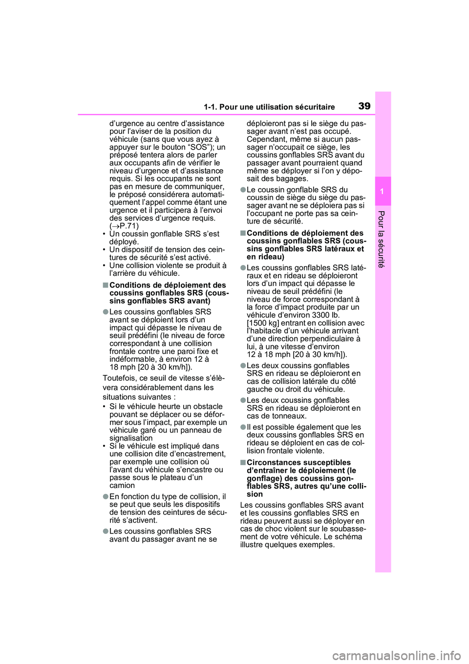 TOYOTA RAV4 HYBRID 2021  Manuel du propriétaire (in French) 391-1. Pour une utilisation sécuritaire
1
Pour la sécurité
d’urgence au centre d’assistance 
pour l’aviser de la position du 
véhicule (sans que vous ayez à 
appuyer sur le bouton “SOS”