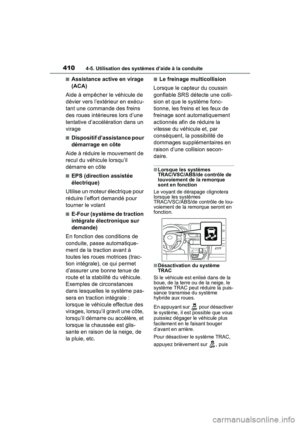 TOYOTA RAV4 HYBRID 2021 Manuel du propriétaire (in French) 4104-5. Utilisation des systèmes d’aide à la conduite
■Assistance active en virage
(ACA)
Aide à empêcher le véhicule de
dévier vers l’extérieur en exécu-
tant une commande des freins
TOYOTA RAV4 HYBRID 2021 Manuel du propriétaire (in French) 4104-5. Utilisation des systèmes d’aide à la conduite
■Assistance active en virage
(ACA)
Aide à empêcher le véhicule de
dévier vers l’extérieur en exécu-
tant une commande des freins
