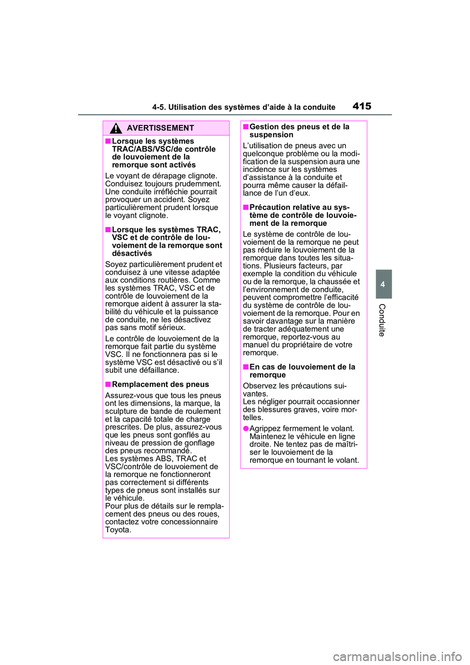 TOYOTA RAV4 HYBRID 2021 Manuel du propriétaire (in French) 4154-5. Utilisation des systèmes d’aide à la conduite
4
Conduite
AVERTISSEMENT
■Lorsque les systèmes
TRAC/ABS/VSC/de contrôle
de louvoiement de la
remorque sont activés
Le voyant de dérap TOYOTA RAV4 HYBRID 2021 Manuel du propriétaire (in French) 4154-5. Utilisation des systèmes d’aide à la conduite
4
Conduite
AVERTISSEMENT
■Lorsque les systèmes
TRAC/ABS/VSC/de contrôle
de louvoiement de la
remorque sont activés
Le voyant de dérap