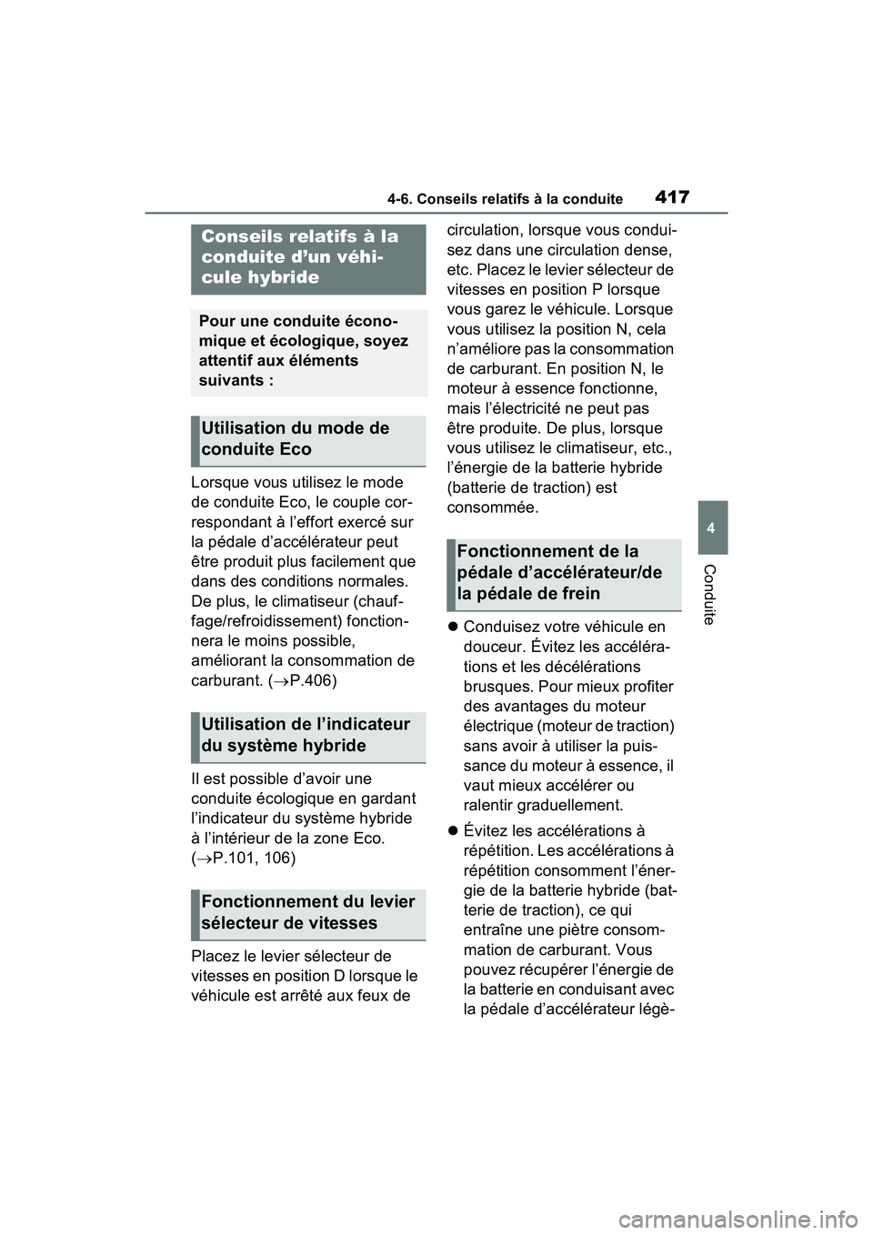 TOYOTA RAV4 HYBRID 2021 Manuel du propriétaire (in French) 4174-6. Conseils relatifs à la conduite
4
Conduite
4-6 .Co nseils relatifs à la con duite
Lorsque vous utilisez le mode
de conduite Eco, le couple cor-
respondant à l’effort exercé sur
la pé TOYOTA RAV4 HYBRID 2021 Manuel du propriétaire (in French) 4174-6. Conseils relatifs à la conduite
4
Conduite
4-6 .Co nseils relatifs à la con duite
Lorsque vous utilisez le mode
de conduite Eco, le couple cor-
respondant à l’effort exercé sur
la pé
