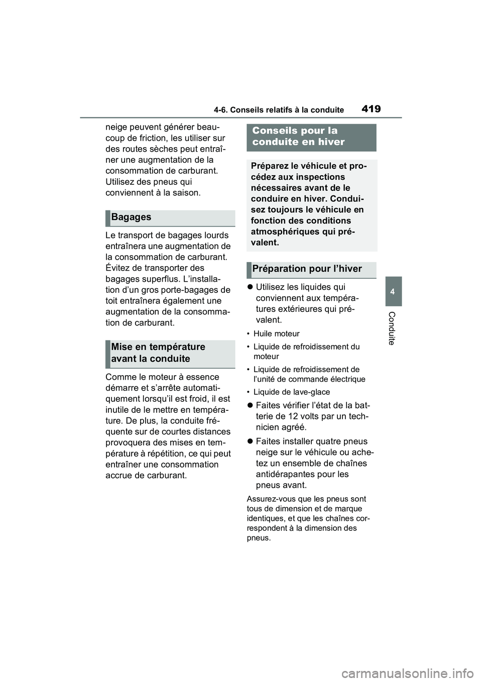 TOYOTA RAV4 HYBRID 2021  Manuel du propriétaire (in French) 4194-6. Conseils relatifs à la conduite
4
Conduite
neige peuvent générer beau-
coup de friction, les utiliser sur 
des routes sèches peut entraî-
ner une augmentation de la 
consommation de carbu