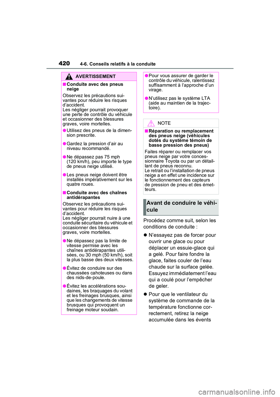 TOYOTA RAV4 HYBRID 2021  Manuel du propriétaire (in French) 4204-6. Conseils relatifs à la conduite
Procédez comme suit, selon les 
conditions de conduite :
N’essayez pas de forcer pour 
ouvrir une glace ou pour 
déplacer un essuie-glace qui 
a gelé. 