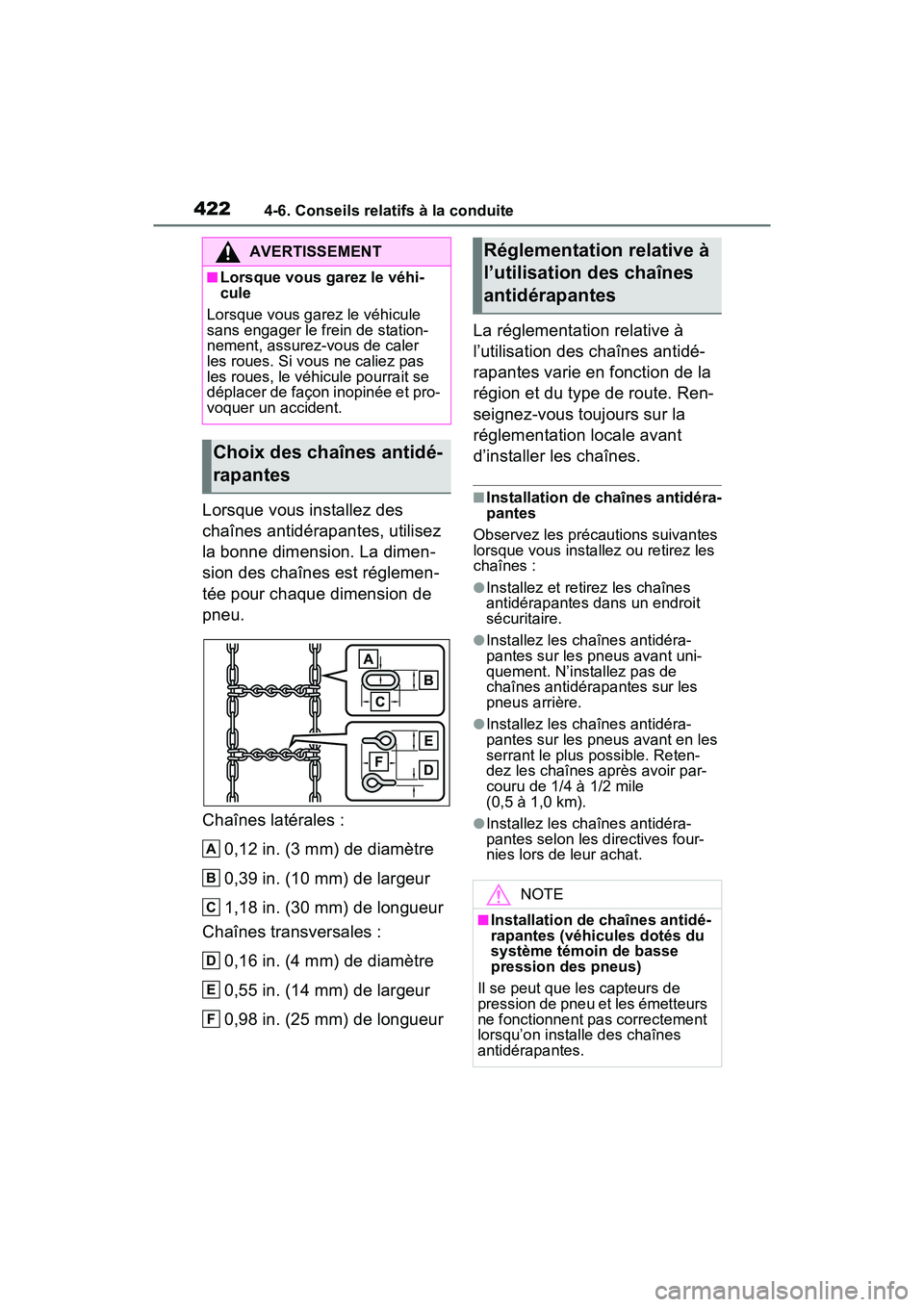 TOYOTA RAV4 HYBRID 2021  Manuel du propriétaire (in French) 4224-6. Conseils relatifs à la conduite
Lorsque vous installez des 
chaînes antidérapantes, utilisez 
la bonne dimension. La dimen-
sion des chaînes est réglemen-
tée pour chaque dimension de 
p