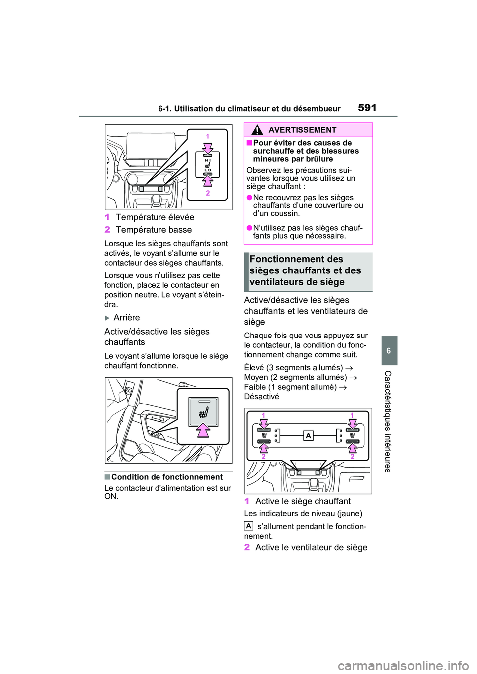 TOYOTA RAV4 HYBRID 2021 Manuel du propriétaire (in French) 5916-1. Utilisation du climatiseur et du désembueur
6
Caractéristiques intérieures
1Température élevée
2 Température basse
Lorsque les sièges chauffants sont
activés, le voyant s’allume su TOYOTA RAV4 HYBRID 2021 Manuel du propriétaire (in French) 5916-1. Utilisation du climatiseur et du désembueur
6
Caractéristiques intérieures
1Température élevée
2 Température basse
Lorsque les sièges chauffants sont
activés, le voyant s’allume su