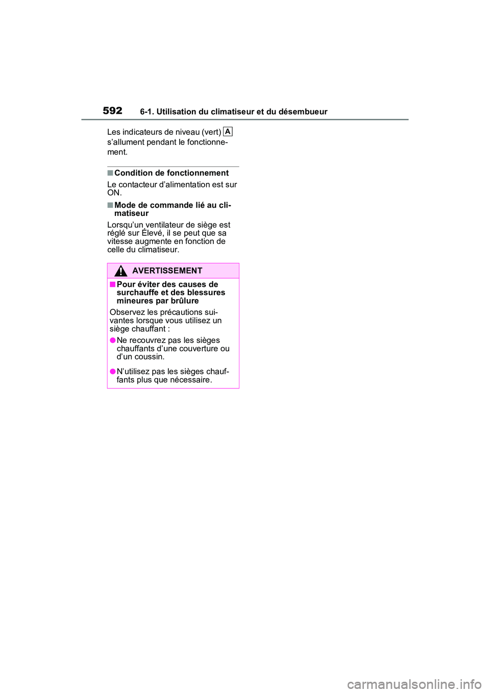 TOYOTA RAV4 HYBRID 2021 Manuel du propriétaire (in French) 5926-1. Utilisation du climatiseur et du désembueur
Les indicateurs de niveau (vert)
s’allument pendant le fonctionne-
ment.
■Condition de fonctionnement
Le contacteur d’alimentation est sur TOYOTA RAV4 HYBRID 2021 Manuel du propriétaire (in French) 5926-1. Utilisation du climatiseur et du désembueur
Les indicateurs de niveau (vert)
s’allument pendant le fonctionne-
ment.
■Condition de fonctionnement
Le contacteur d’alimentation est sur