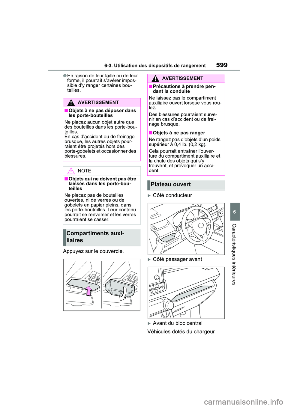 TOYOTA RAV4 HYBRID 2021 Manuel du propriétaire (in French) 5996-3. Utilisation des dispositifs de rangement
6
Caractéristiques intérieures
●En raison de leur taille ou de leur
forme, il pourrait s’avérer impos-
sible d’y ranger certaines bou-
teille TOYOTA RAV4 HYBRID 2021 Manuel du propriétaire (in French) 5996-3. Utilisation des dispositifs de rangement
6
Caractéristiques intérieures
●En raison de leur taille ou de leur
forme, il pourrait s’avérer impos-
sible d’y ranger certaines bou-
teille