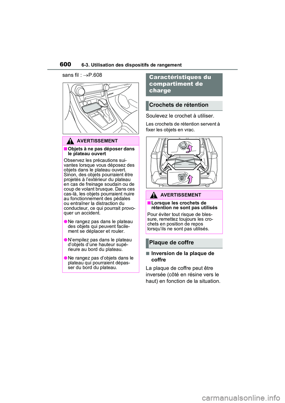 TOYOTA RAV4 HYBRID 2021 Manuel du propriétaire (in French) 6006-3. Utilisation des dispositifs de rangement
sans fil : P.608
Soulevez le crochet à utiliser.
Les crochets de rétention servent à
fixer les objets en vrac.
■Inversion de la plaque de
cof TOYOTA RAV4 HYBRID 2021 Manuel du propriétaire (in French) 6006-3. Utilisation des dispositifs de rangement
sans fil : P.608
Soulevez le crochet à utiliser.
Les crochets de rétention servent à
fixer les objets en vrac.
■Inversion de la plaque de
cof