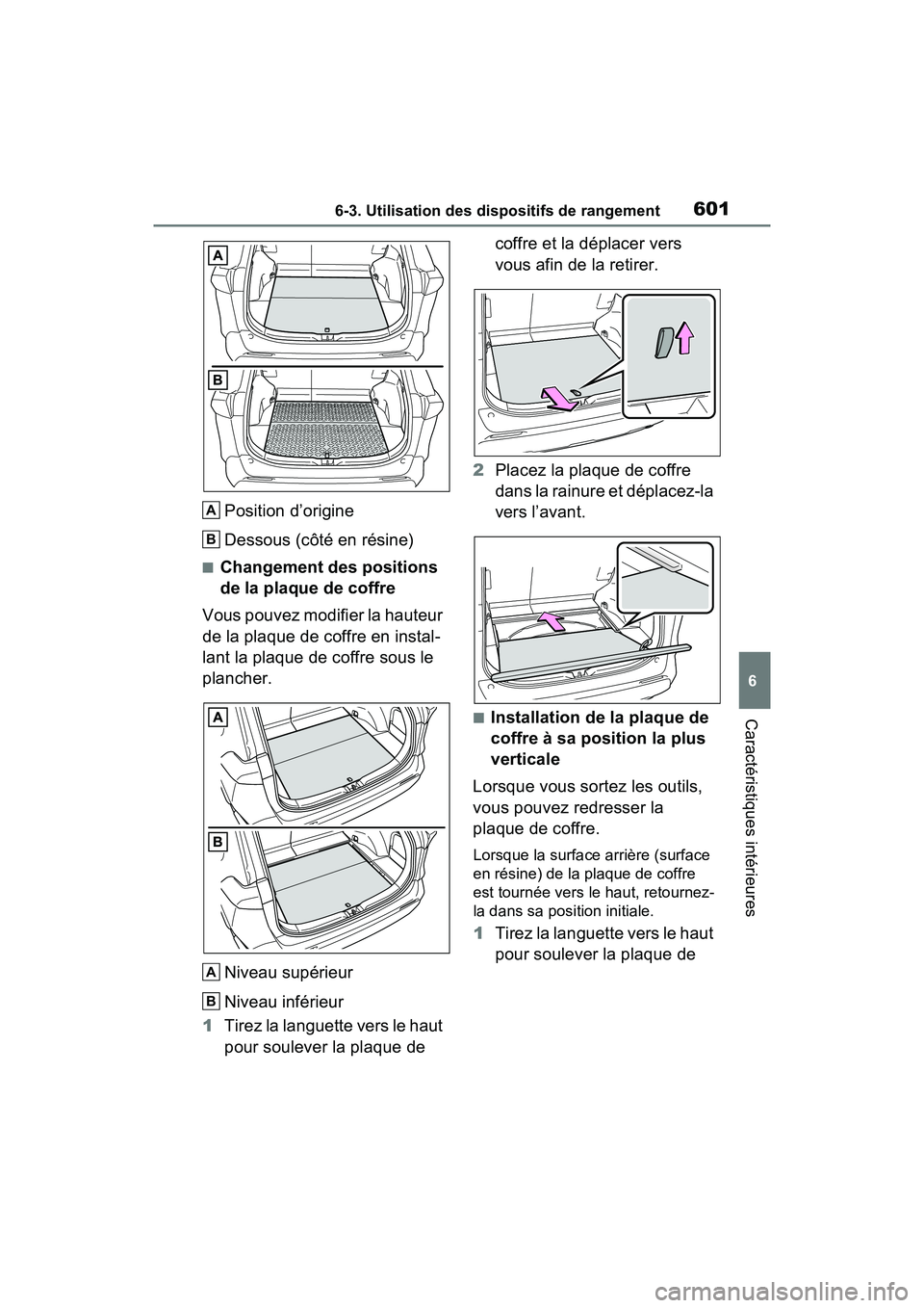 TOYOTA RAV4 HYBRID 2021 Manuel du propriétaire (in French) 6016-3. Utilisation des dispositifs de rangement
6
Caractéristiques intérieures
Position d’origine
Dessous (côté en résine)
■Changement des positions
de la plaque de coffre
Vous pouvez modif TOYOTA RAV4 HYBRID 2021 Manuel du propriétaire (in French) 6016-3. Utilisation des dispositifs de rangement
6
Caractéristiques intérieures
Position d’origine
Dessous (côté en résine)
■Changement des positions
de la plaque de coffre
Vous pouvez modif