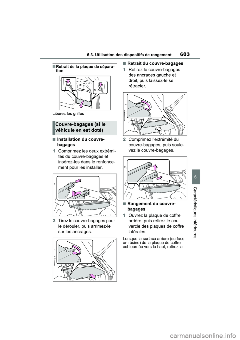 TOYOTA RAV4 HYBRID 2021 Manuel du propriétaire (in French) 6036-3. Utilisation des dispositifs de rangement
6
Caractéristiques intérieures
■Retrait de la plaque de sépara-
tion
Libérez les griffes
■Installation du couvre-
bagages
1 Comprimez les deux TOYOTA RAV4 HYBRID 2021 Manuel du propriétaire (in French) 6036-3. Utilisation des dispositifs de rangement
6
Caractéristiques intérieures
■Retrait de la plaque de sépara-
tion
Libérez les griffes
■Installation du couvre-
bagages
1 Comprimez les deux