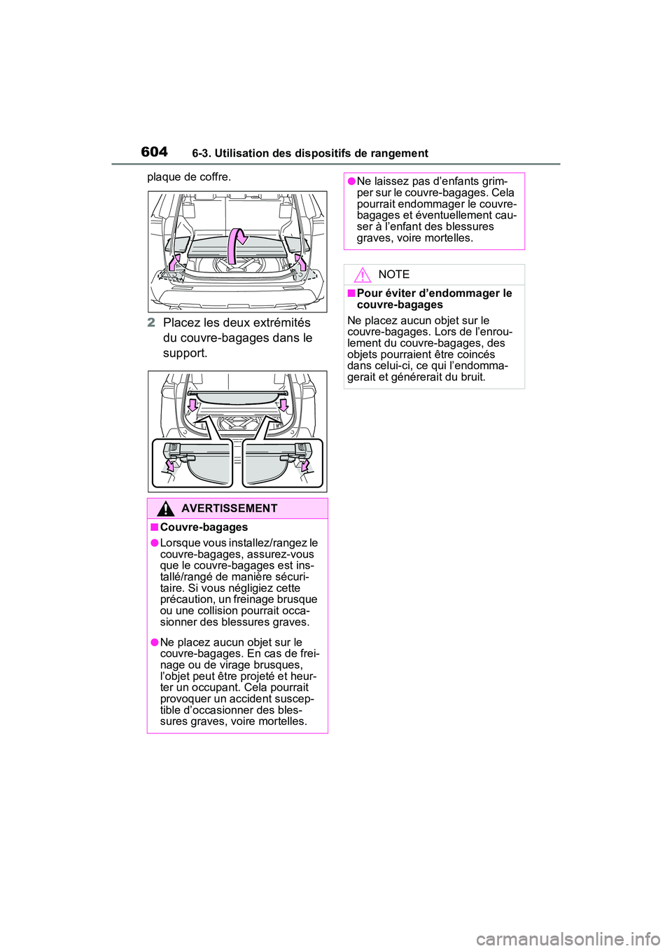 TOYOTA RAV4 HYBRID 2021 Manuel du propriétaire (in French) 6046-3. Utilisation des dispositifs de rangement
plaque de coffre.
2Placez les deux extrémités
du couvre-bagages dans le
support.
AVERTISSEMENT
■Couvre-bagages
●Lorsque vous installez/rangez l TOYOTA RAV4 HYBRID 2021 Manuel du propriétaire (in French) 6046-3. Utilisation des dispositifs de rangement
plaque de coffre.
2Placez les deux extrémités
du couvre-bagages dans le
support.
AVERTISSEMENT
■Couvre-bagages
●Lorsque vous installez/rangez l