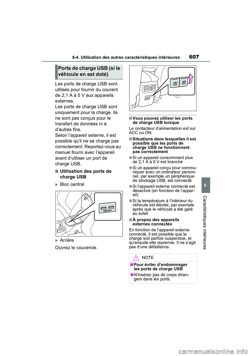 TOYOTA RAV4 HYBRID 2021 Manuel du propriétaire (in French) 6076-4. Utilisation des autres caractéristiques intérieures
6
Caractéristiques intérieures
Les ports de charge USB sont
utilisés pour fournir du courant
de 2,1 A à 5 V aux appareils
externes. TOYOTA RAV4 HYBRID 2021 Manuel du propriétaire (in French) 6076-4. Utilisation des autres caractéristiques intérieures
6
Caractéristiques intérieures
Les ports de charge USB sont
utilisés pour fournir du courant
de 2,1 A à 5 V aux appareils
externes.