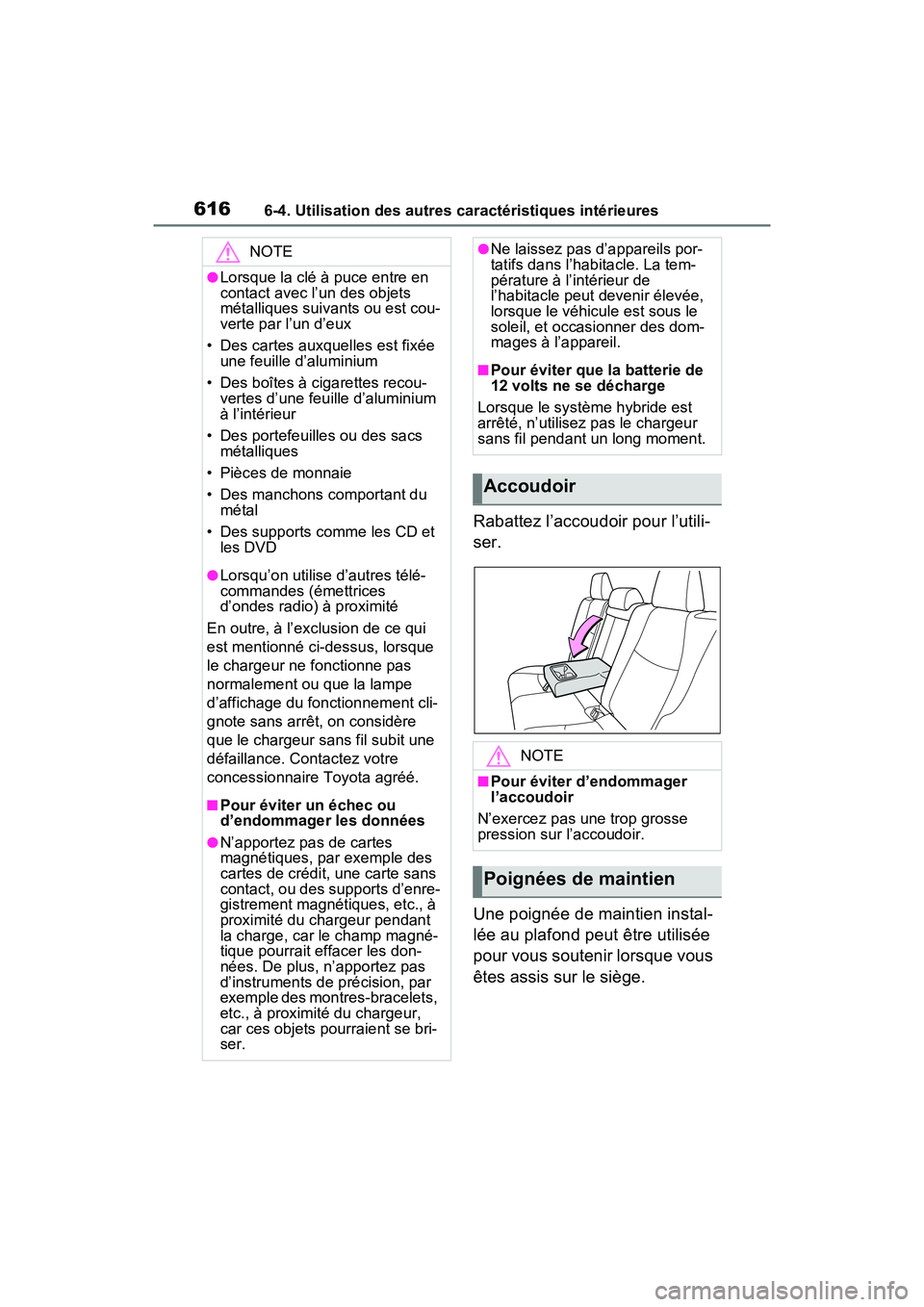 TOYOTA RAV4 HYBRID 2021 Manuel du propriétaire (in French) 6166-4. Utilisation des autres caractéristiques intérieures
Rabattez l’accoudoir pour l’utili-
ser.
Une poignée de maintien instal-
lée au plafond peut être utilisée
pour vous soutenir lors TOYOTA RAV4 HYBRID 2021 Manuel du propriétaire (in French) 6166-4. Utilisation des autres caractéristiques intérieures
Rabattez l’accoudoir pour l’utili-
ser.
Une poignée de maintien instal-
lée au plafond peut être utilisée
pour vous soutenir lors