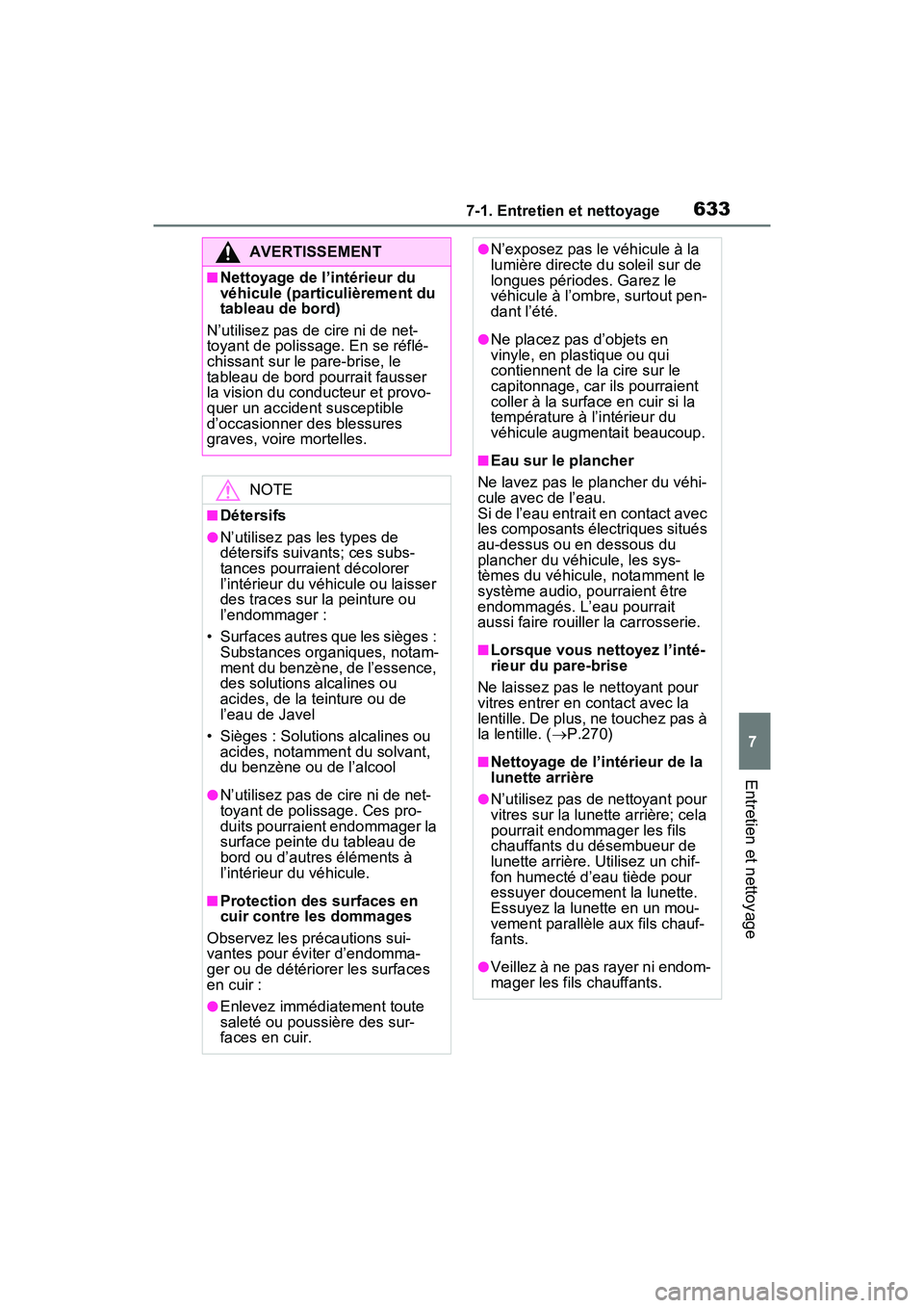 TOYOTA RAV4 HYBRID 2021 Manuel du propriétaire (in French) 6337-1. Entretien et nettoyage
7
Entretien et nettoyage
AVERTISSEMENT
■Nettoyage de l’intérieur du
véhicule (particulièrement du
tableau de bord)
N’utilisez pas de cire ni de net-
toyant de TOYOTA RAV4 HYBRID 2021 Manuel du propriétaire (in French) 6337-1. Entretien et nettoyage
7
Entretien et nettoyage
AVERTISSEMENT
■Nettoyage de l’intérieur du
véhicule (particulièrement du
tableau de bord)
N’utilisez pas de cire ni de net-
toyant de
