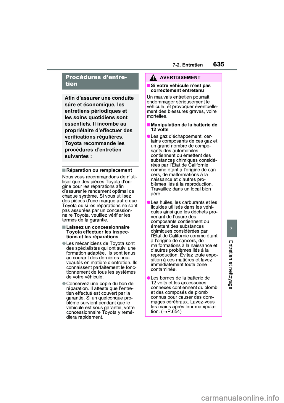 TOYOTA RAV4 HYBRID 2021 Manuel du propriétaire (in French) 6357-2. Entretien
7
Entretien et nettoyage
7-2 .En tretien
■Réparation ou remplacement
Nous vous recommandons de n’uti-
liser que des pièces Toyota d’ori-
gine pour les réparations afin
d’ TOYOTA RAV4 HYBRID 2021 Manuel du propriétaire (in French) 6357-2. Entretien
7
Entretien et nettoyage
7-2 .En tretien
■Réparation ou remplacement
Nous vous recommandons de n’uti-
liser que des pièces Toyota d’ori-
gine pour les réparations afin
d’