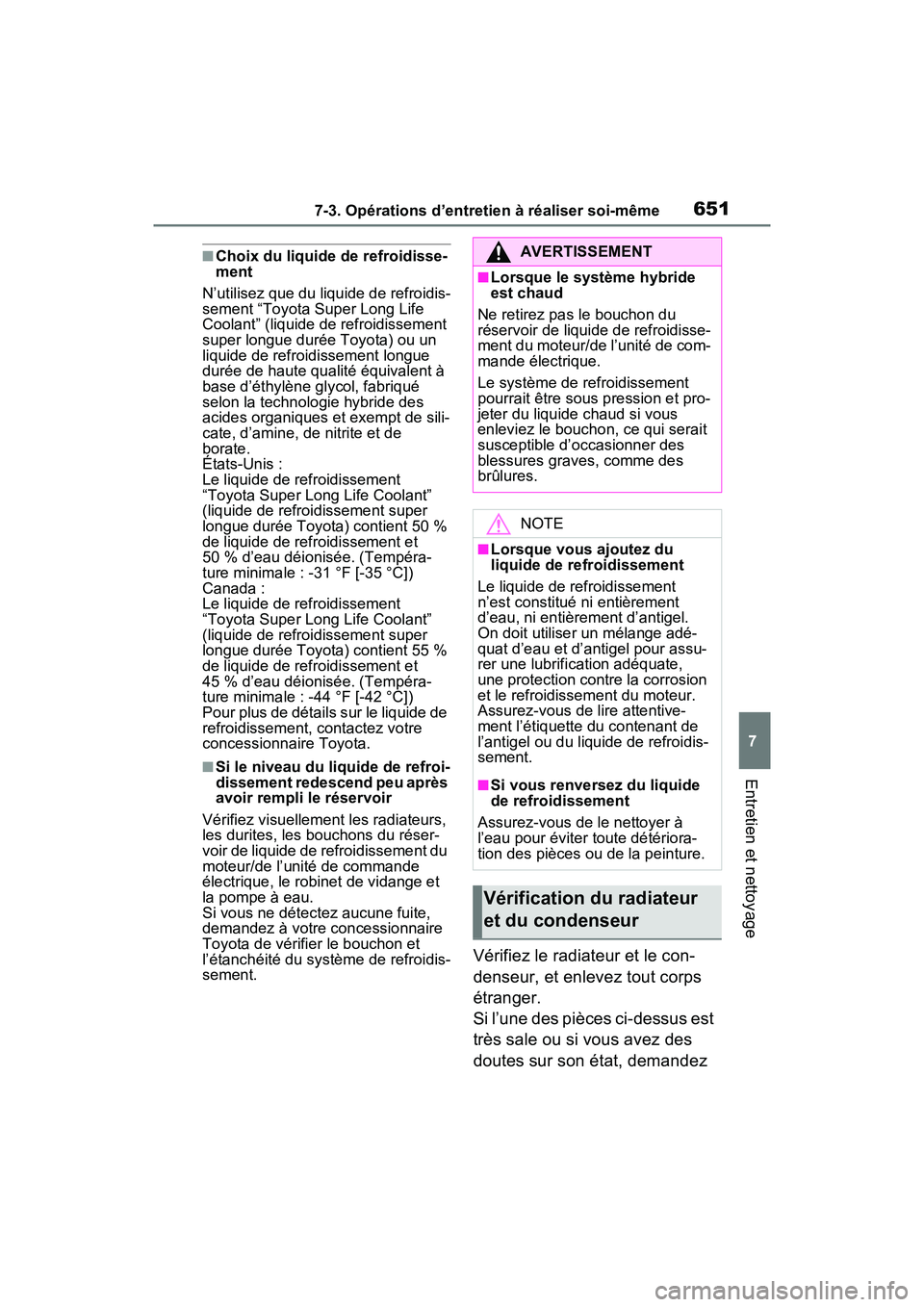 TOYOTA RAV4 HYBRID 2021 Manuel du propriétaire (in French) 6517-3. Opérations d’entretien à réaliser soi-même
7
Entretien et nettoyage
■Choix du liquide de refroidisse-
ment
N’utilisez que du liquide de refroidis-
sement “Toyota Super Long Life
C TOYOTA RAV4 HYBRID 2021 Manuel du propriétaire (in French) 6517-3. Opérations d’entretien à réaliser soi-même
7
Entretien et nettoyage
■Choix du liquide de refroidisse-
ment
N’utilisez que du liquide de refroidis-
sement “Toyota Super Long Life
C