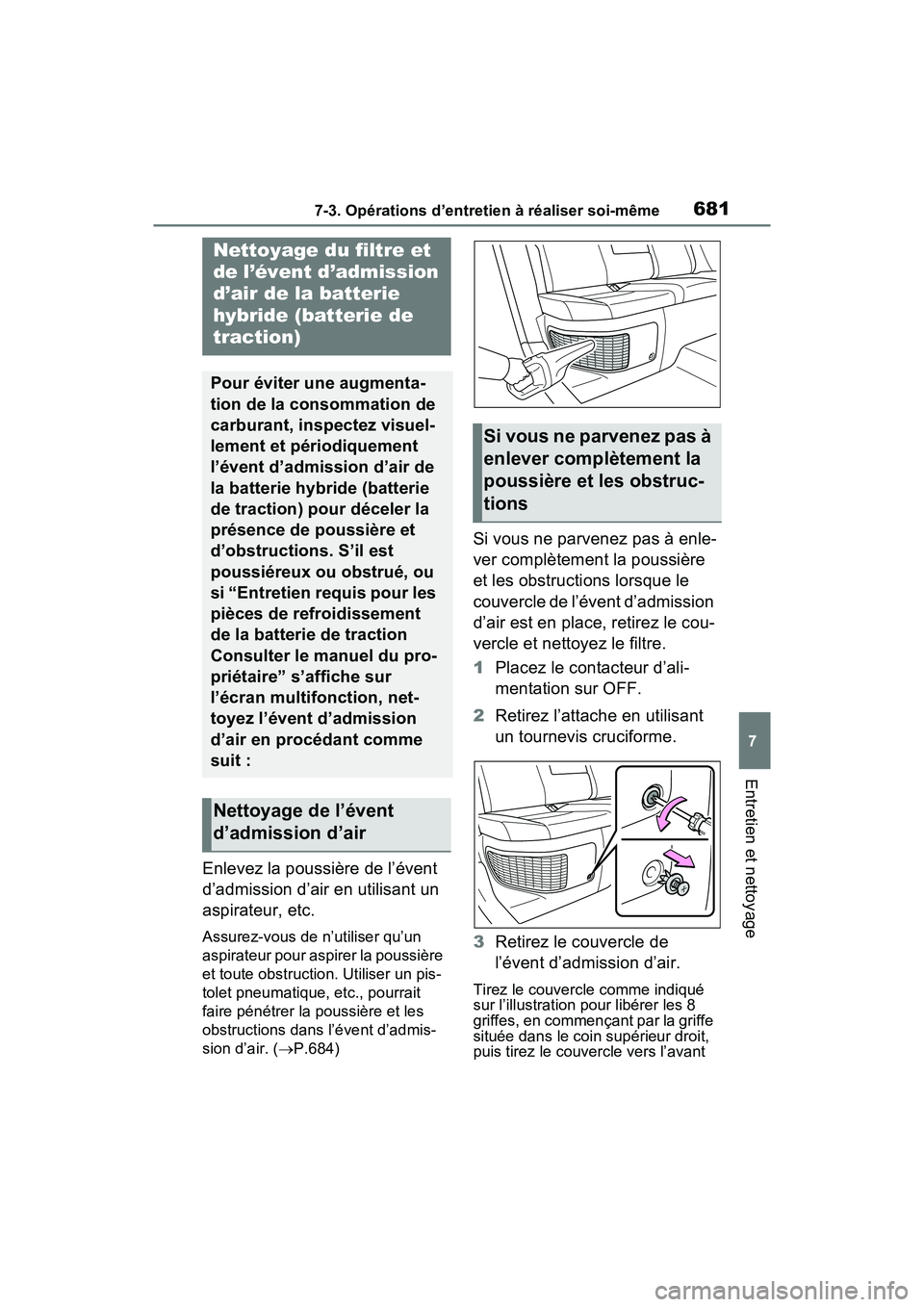 TOYOTA RAV4 HYBRID 2021 Manuel du propriétaire (in French) 6817-3. Opérations d’entretien à réaliser soi-même
7
Entretien et nettoyage
Enlevez la poussière de l’évent
d’admission d’air en utilisant un
aspirateur, etc.
Assurez-vous de n’utili TOYOTA RAV4 HYBRID 2021 Manuel du propriétaire (in French) 6817-3. Opérations d’entretien à réaliser soi-même
7
Entretien et nettoyage
Enlevez la poussière de l’évent
d’admission d’air en utilisant un
aspirateur, etc.
Assurez-vous de n’utili