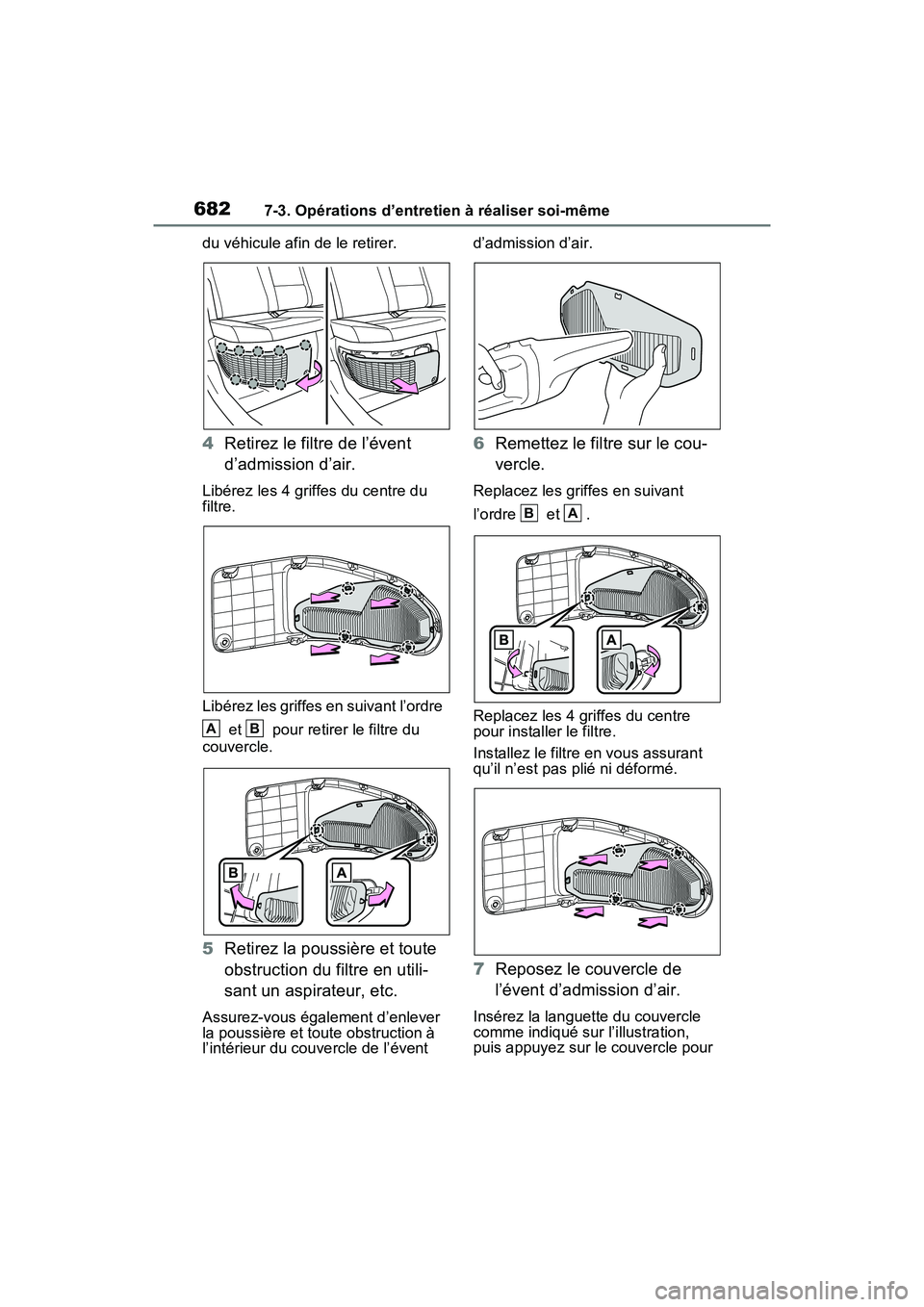 TOYOTA RAV4 HYBRID 2021 Manuel du propriétaire (in French) 6827-3. Opérations d’entretien à réaliser soi-même
du véhicule afin de le retirer.
4Retirez le filtre de l’évent
d’admission d’air.
Libérez les 4 griffes du centre du
filtre.
Libérez TOYOTA RAV4 HYBRID 2021 Manuel du propriétaire (in French) 6827-3. Opérations d’entretien à réaliser soi-même
du véhicule afin de le retirer.
4Retirez le filtre de l’évent
d’admission d’air.
Libérez les 4 griffes du centre du
filtre.
Libérez