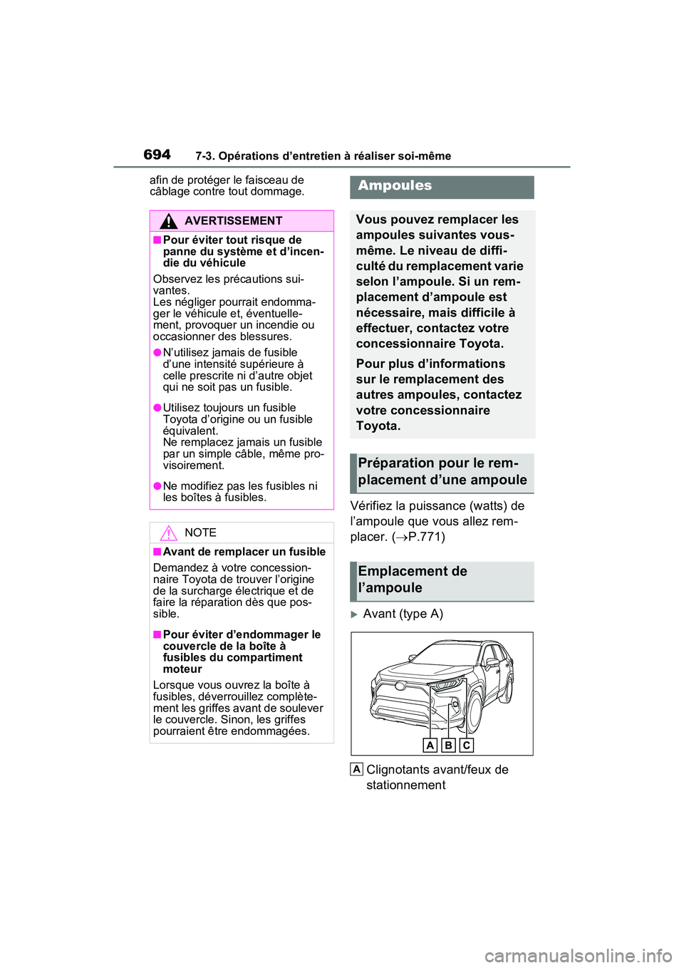 TOYOTA RAV4 HYBRID 2021 Manuel du propriétaire (in French) 6947-3. Opérations d’entretien à réaliser soi-même
afin de protéger le faisceau de
câblage contre tout dommage.
Vérifiez la puissance (watts) de
l’ampoule que vous allez rem-
placer. ( TOYOTA RAV4 HYBRID 2021 Manuel du propriétaire (in French) 6947-3. Opérations d’entretien à réaliser soi-même
afin de protéger le faisceau de
câblage contre tout dommage.
Vérifiez la puissance (watts) de
l’ampoule que vous allez rem-
placer. (