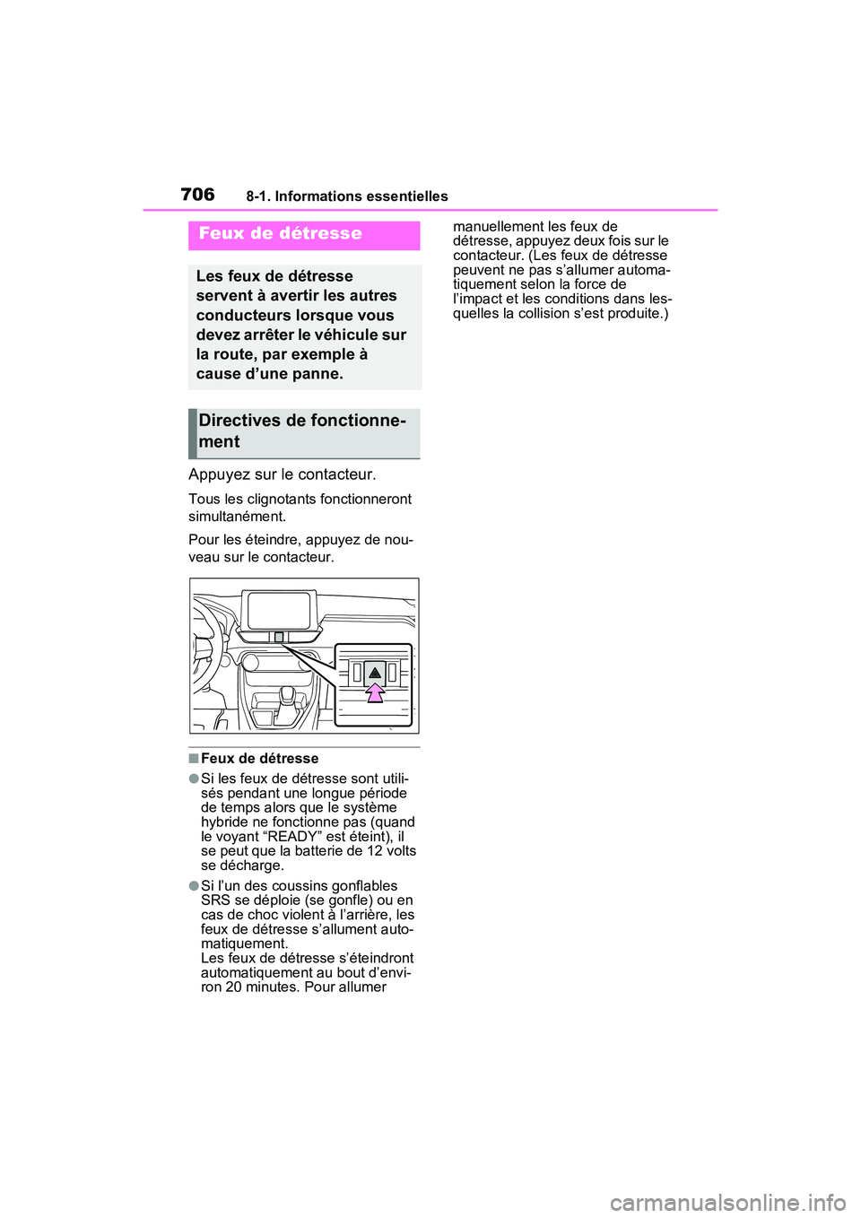 TOYOTA RAV4 HYBRID 2021 Manuel du propriétaire (in French) 7068-1. Informations essentielles
8-1 .Informations ess entielles
Appuyez sur le contacteur.
Tous les clignotants fonctionneront
simultanément.
Pour les éteindre, appuyez de nou-
veau sur le contac TOYOTA RAV4 HYBRID 2021 Manuel du propriétaire (in French) 7068-1. Informations essentielles
8-1 .Informations ess entielles
Appuyez sur le contacteur.
Tous les clignotants fonctionneront
simultanément.
Pour les éteindre, appuyez de nou-
veau sur le contac