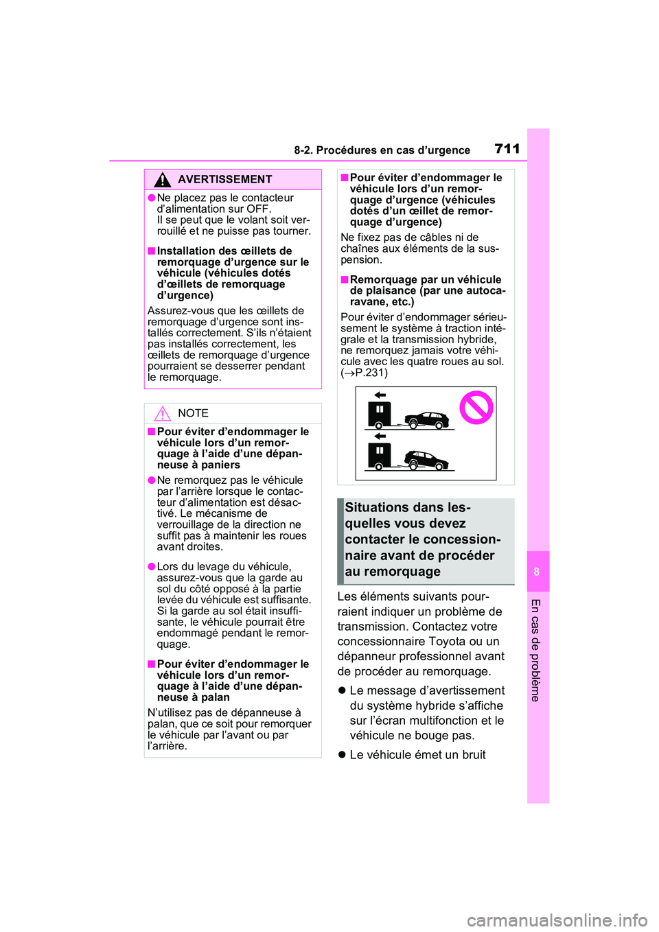 TOYOTA RAV4 HYBRID 2021 Manuel du propriétaire (in French) 7118-2. Procédures en cas d’urgence
8
En cas de problèmeLes éléments suivants pour-
raient indiquer un problème de
transmission. Contactez votre
concessionnaire Toyota ou un
dépanneur profe TOYOTA RAV4 HYBRID 2021 Manuel du propriétaire (in French) 7118-2. Procédures en cas d’urgence
8
En cas de problèmeLes éléments suivants pour-
raient indiquer un problème de
transmission. Contactez votre
concessionnaire Toyota ou un
dépanneur profe