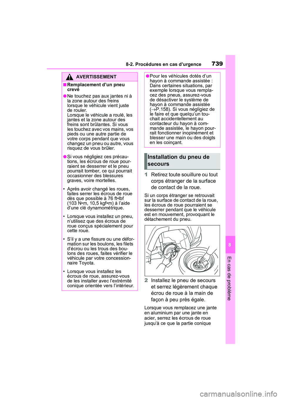 TOYOTA RAV4 HYBRID 2021 Manuel du propriétaire (in French) 7398-2. Procédures en cas d’urgence
8
En cas de problème
1Retirez toute souillure ou tout
corps étranger de la surface
de contact de la roue.
Si un corps étranger se retrouvait
sur la surface TOYOTA RAV4 HYBRID 2021 Manuel du propriétaire (in French) 7398-2. Procédures en cas d’urgence
8
En cas de problème
1Retirez toute souillure ou tout
corps étranger de la surface
de contact de la roue.
Si un corps étranger se retrouvait
sur la surface