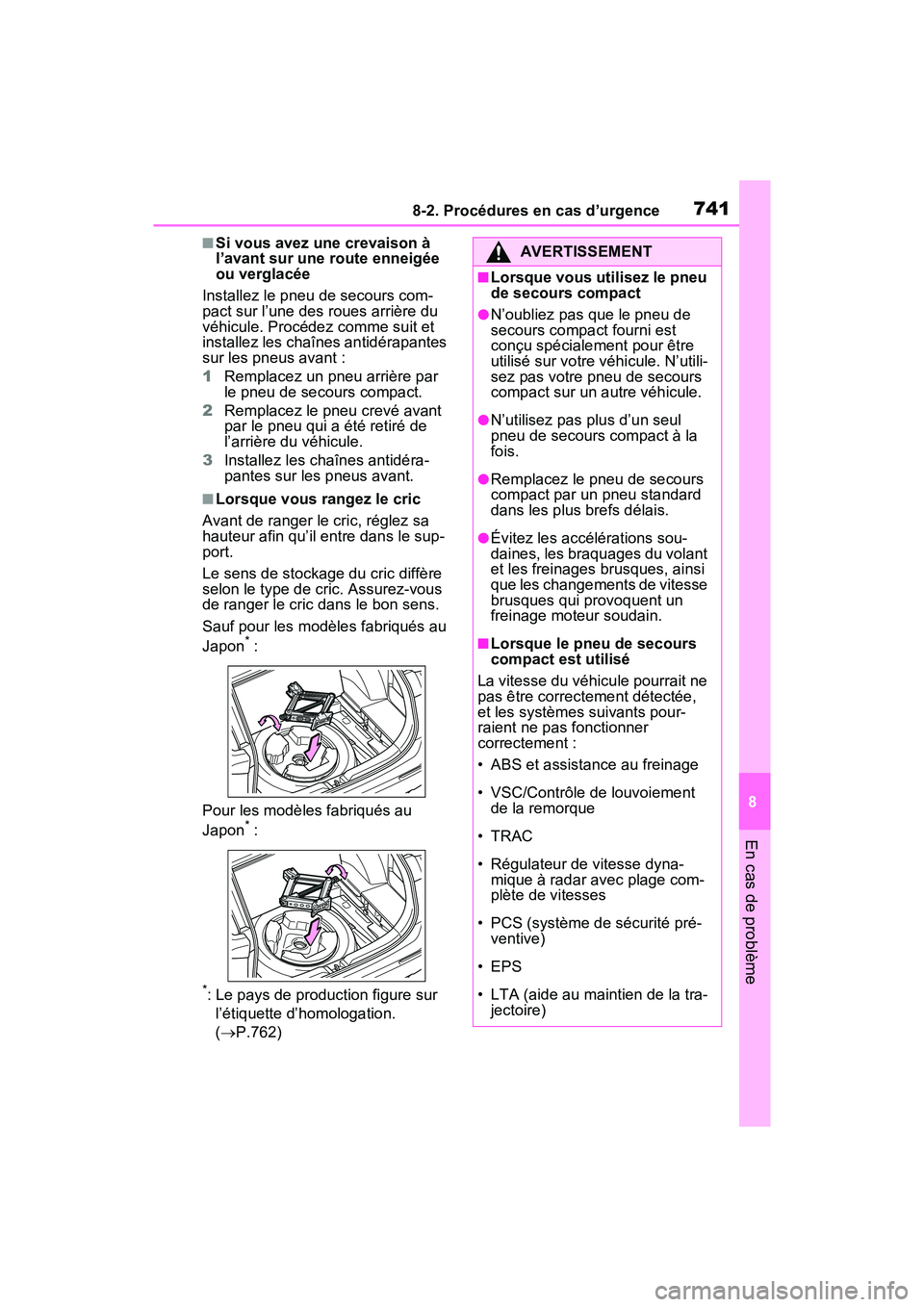 TOYOTA RAV4 HYBRID 2021 Manuel du propriétaire (in French) 7418-2. Procédures en cas d’urgence
8
En cas de problème
■Si vous avez une crevaison à
l’avant sur une route enneigée
ou verglacée
Installez le pneu de secours com-
pact sur l’une des r TOYOTA RAV4 HYBRID 2021 Manuel du propriétaire (in French) 7418-2. Procédures en cas d’urgence
8
En cas de problème
■Si vous avez une crevaison à
l’avant sur une route enneigée
ou verglacée
Installez le pneu de secours com-
pact sur l’une des r