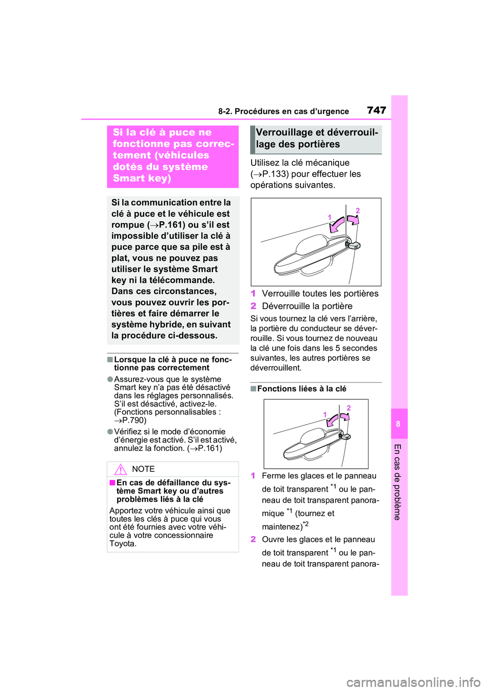 TOYOTA RAV4 HYBRID 2021 Manuel du propriétaire (in French) 7478-2. Procédures en cas d’urgence
8
En cas de problème
■Lorsque la clé à puce ne fonc-
tionne pas correctement
●Assurez-vous que le système
Smart key n’a pas été désactivé
dans le TOYOTA RAV4 HYBRID 2021 Manuel du propriétaire (in French) 7478-2. Procédures en cas d’urgence
8
En cas de problème
■Lorsque la clé à puce ne fonc-
tionne pas correctement
●Assurez-vous que le système
Smart key n’a pas été désactivé
dans le
