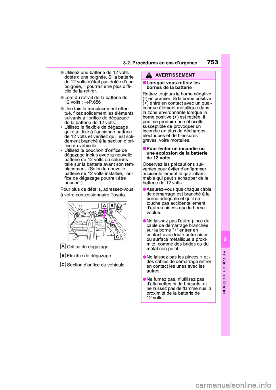 TOYOTA RAV4 HYBRID 2021  Manuel du propriétaire (in French) 7538-2. Procédures en cas d’urgence
8
En cas de problème
●Utilisez une batterie de 12 volts 
dotée d’une poignée. Si la batterie 
de 12 volts n’était pas dotée d’une 
poignée, il pour
