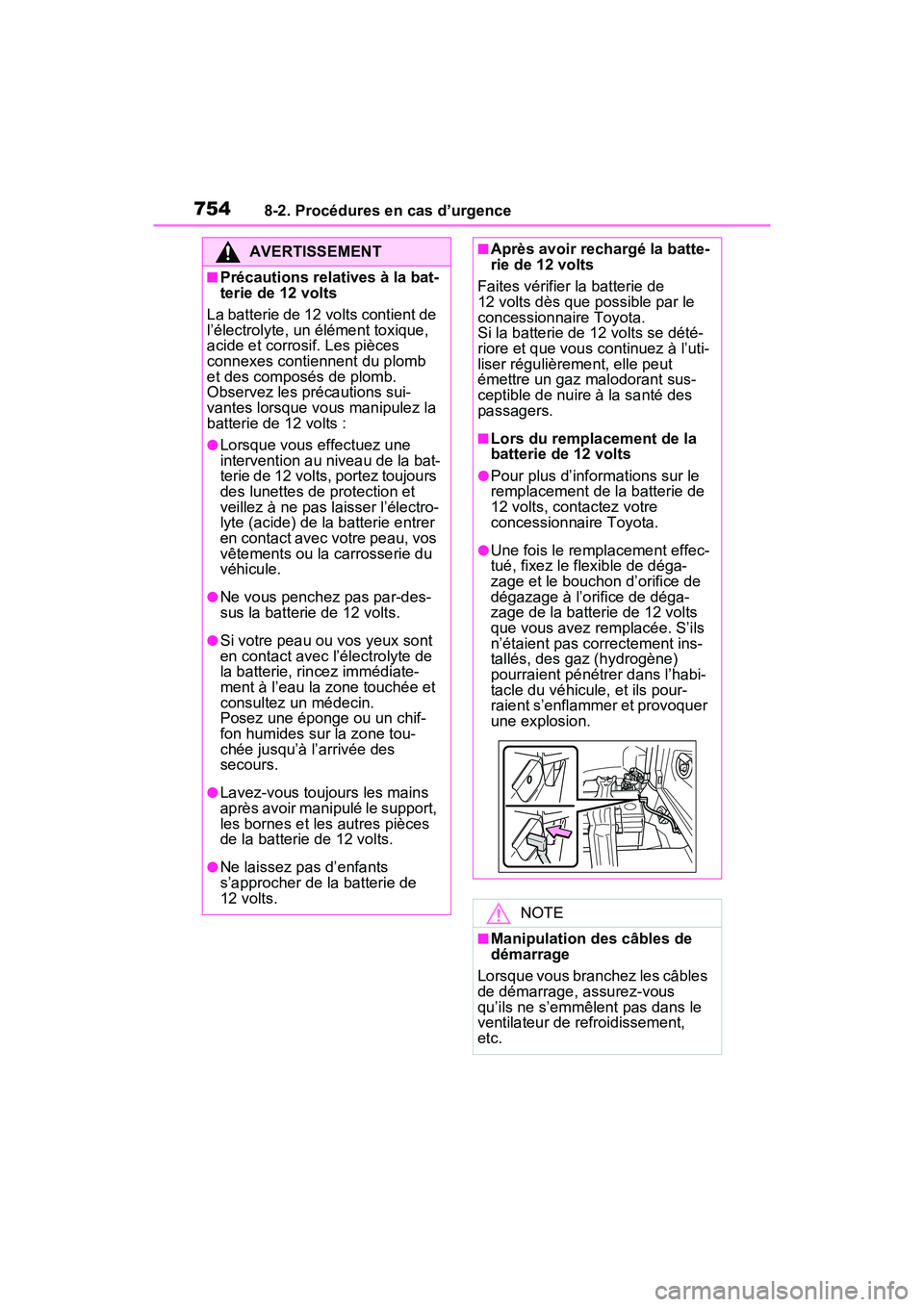 TOYOTA RAV4 HYBRID 2021  Manuel du propriétaire (in French) 7548-2. Procédures en cas d’urgence
AVERTISSEMENT
■Précautions relatives à la bat-
terie de 12 volts
La batterie de 12 volts contient de 
l’électrolyte, un élément toxique, 
acide et corro